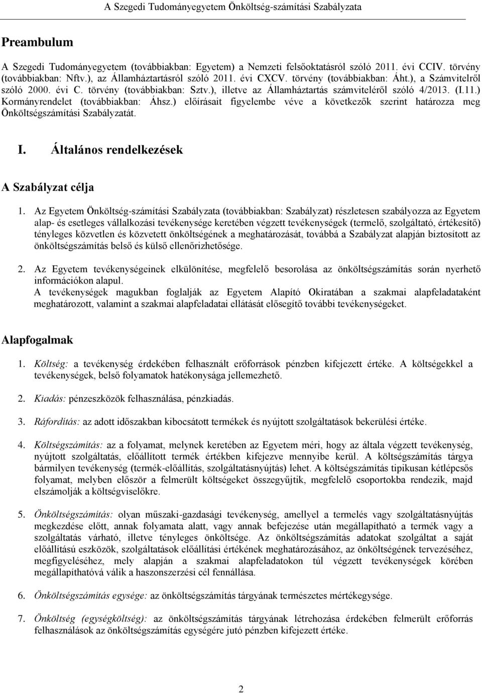 ) előírásait figyelembe véve a következők szerint határozza meg Önköltségszámítási Szabályzatát. I. Általános rendelkezések A Szabályzat célja 1.