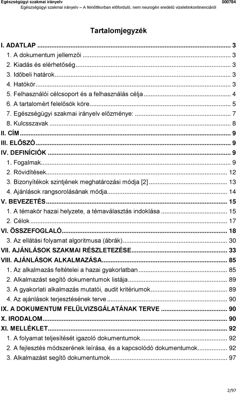 Bizonyítékok szintjének meghatározási módja [2]... 13 4. Ajánlások rangsorolásának módja... 14 V. BEVEZETÉS... 15 1. A témakör hazai helyzete, a témaválasztás indoklása... 15 2. Célok... 17 VI.