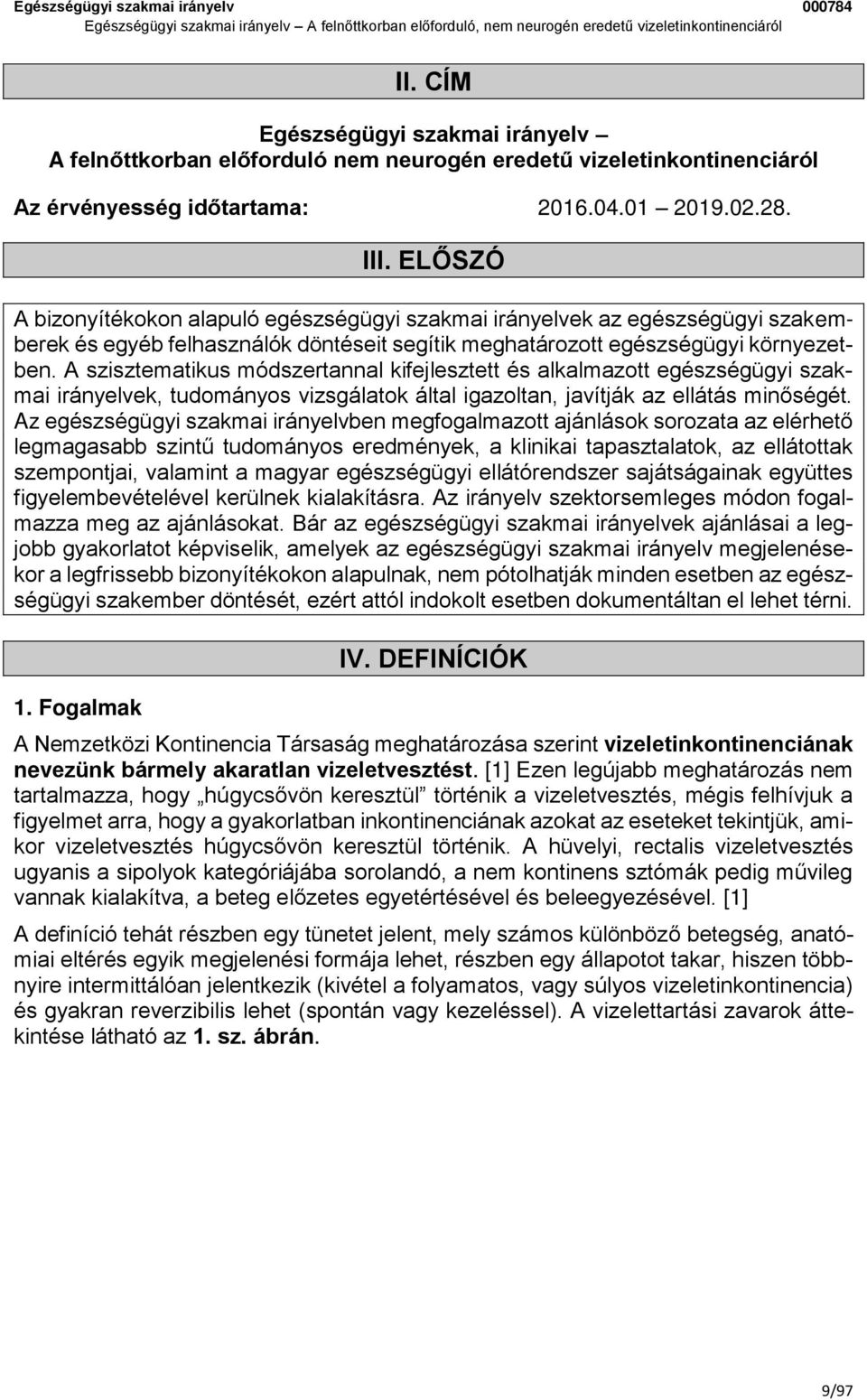 A szisztematikus módszertannal kifejlesztett és alkalmazott egészségügyi szakmai irányelvek, tudományos vizsgálatok által igazoltan, javítják az ellátás minőségét.