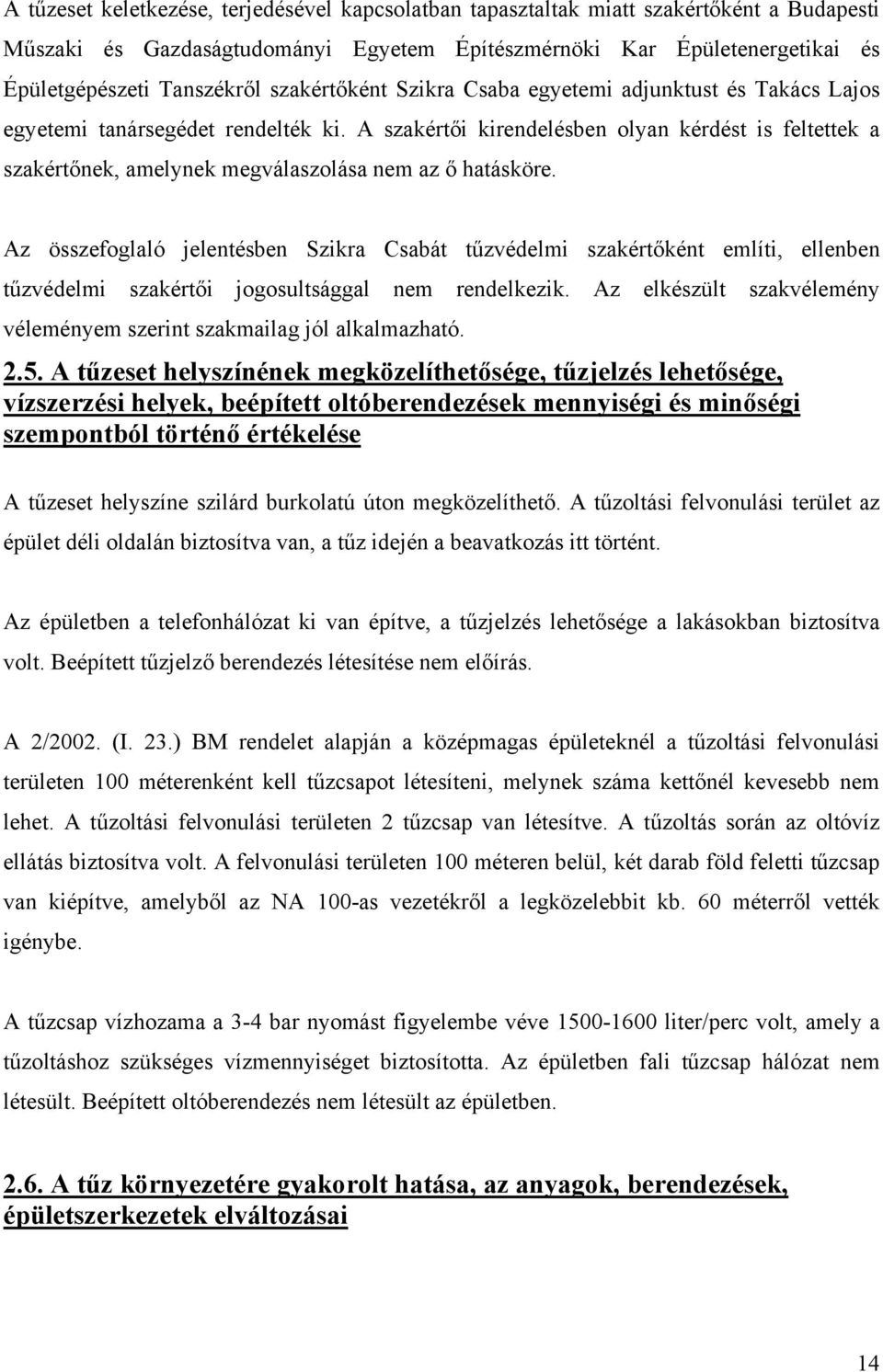 A szakértői kirendelésben olyan kérdést is feltettek a szakértőnek, amelynek megválaszolása nem az ő hatásköre.