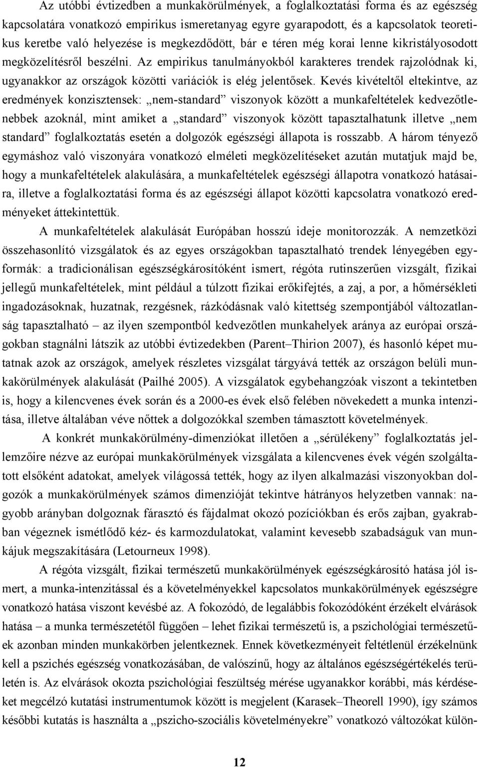 Az empirikus tanulmányokból karakteres trendek rajzolódnak ki, ugyanakkor az országok közötti variációk is elég jelentősek.