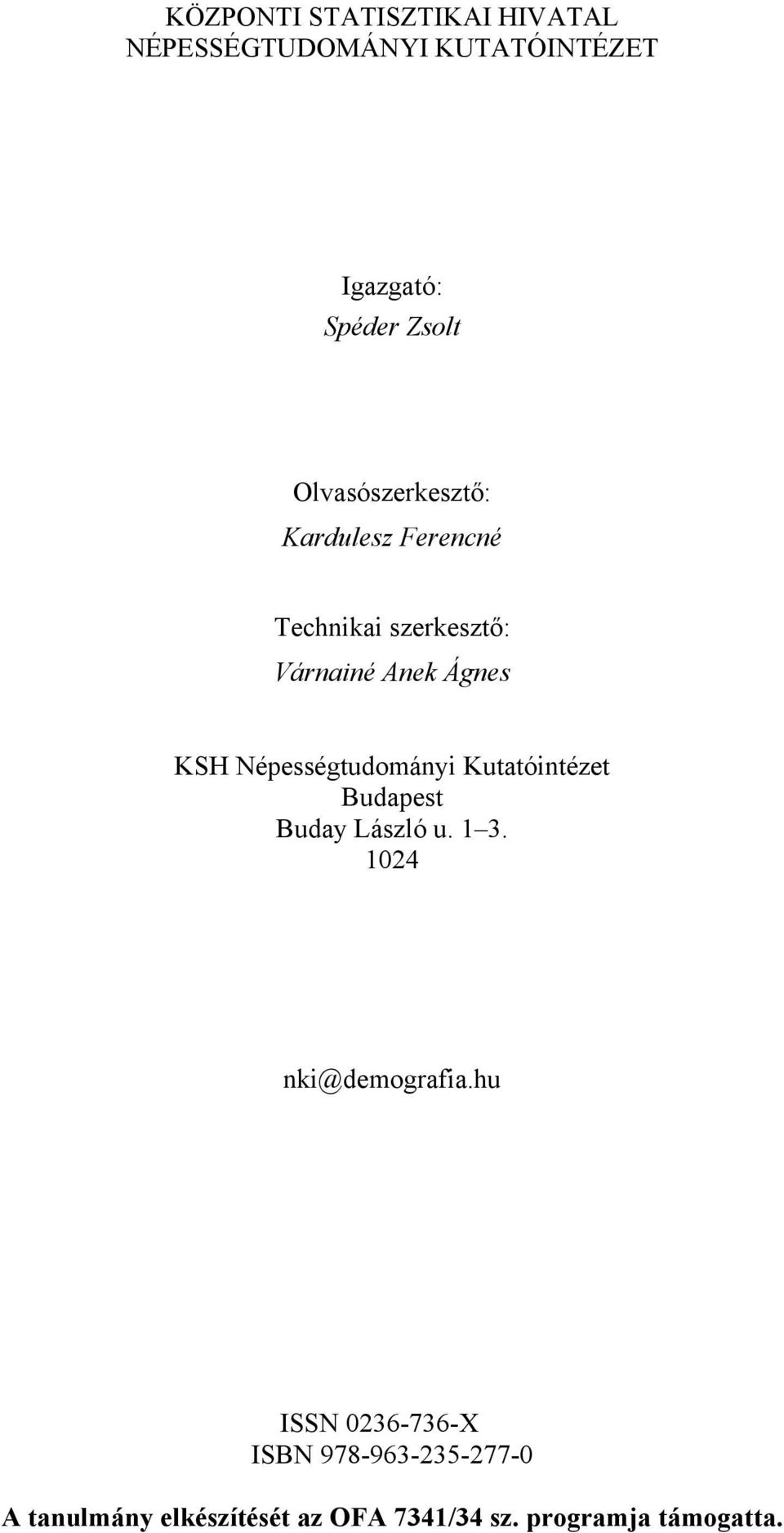 Népességtudományi Kutatóintézet Budapest Buday László u. 1 3. 1024 nki@demografia.