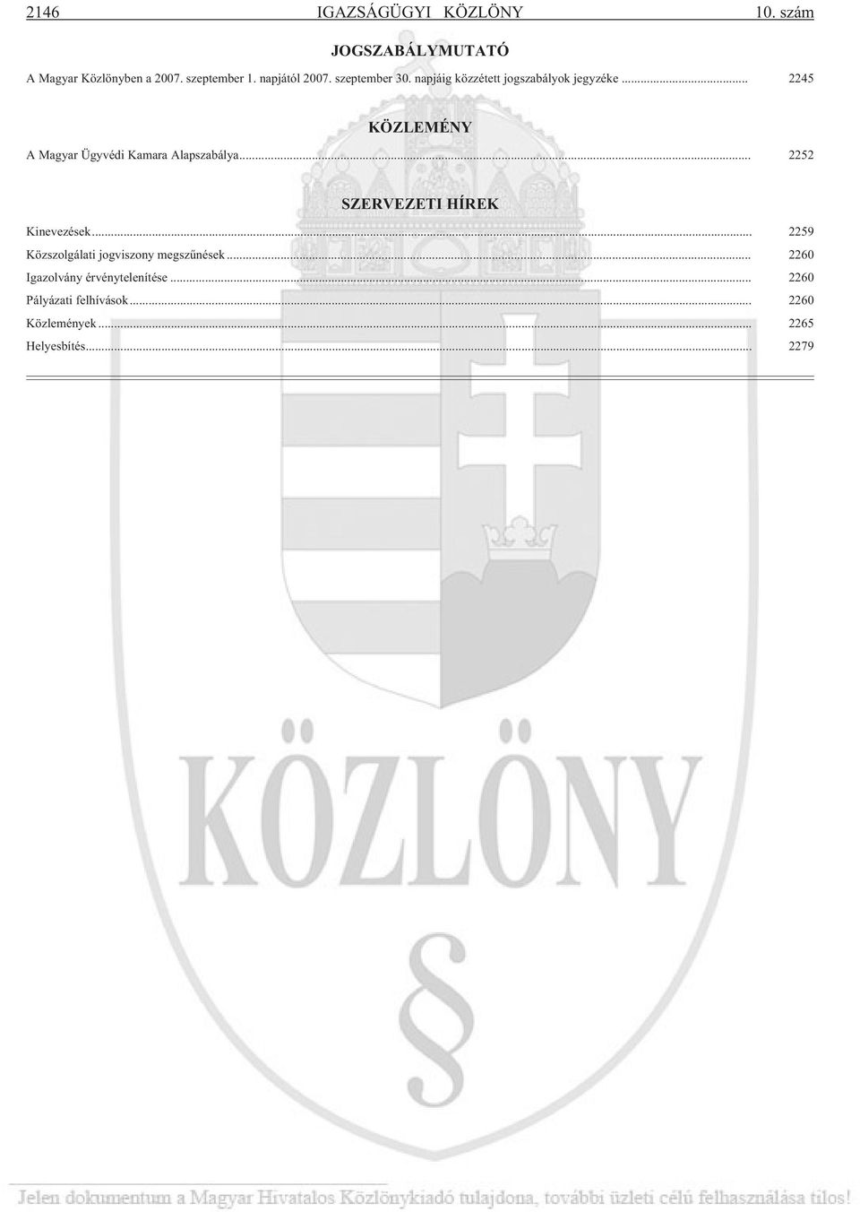 .. 2245 KÖZLEMÉNY A Magyar Ügyvédi Kamara Alapszabálya... 2252 SZERVEZETI HÍREK Kinevezések.