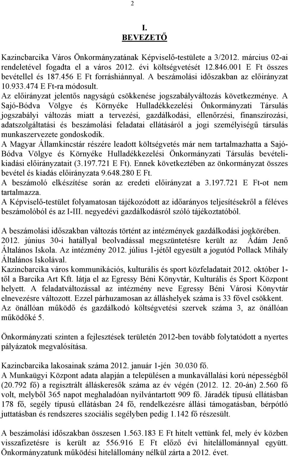 A Sajó-Bódva Völgye és Környéke Hulladékkezelési Önkormányzati Társulás jogszabályi változás miatt a tervezési, gazdálkodási, ellenőrzési, finanszírozási, adatszolgáltatási és beszámolási feladatai