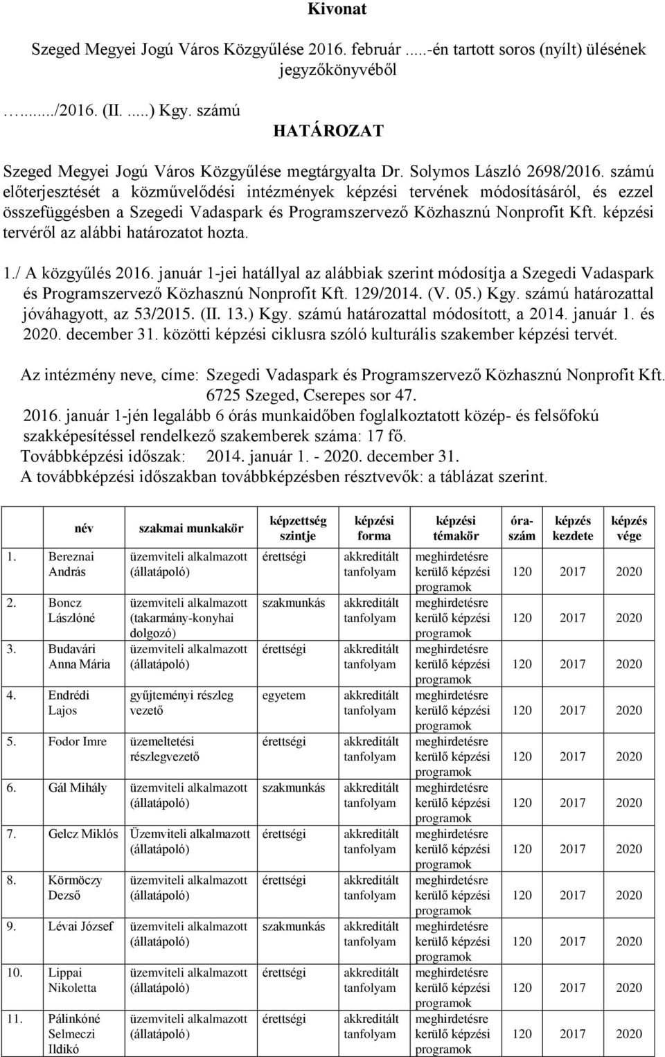 számú előterjesztését a közművelődési intézmények i tervének módosításáról, és ezzel összefüggésben a Szegedi Vadaspark és Programszervező Közhasznú Nonprofit Kft.