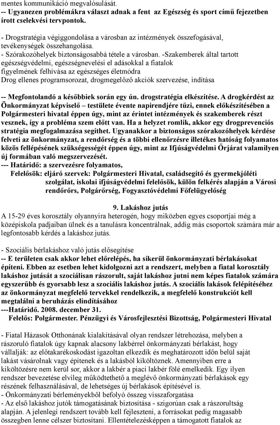 -Szakemberek által tartott egészségvédelmi, egészségnevelési el adásokkal a fiatalok figyelmének felhívása az egészséges életmódra Drog ellenes programsorozat, drogmegelőző akciók szervezése,