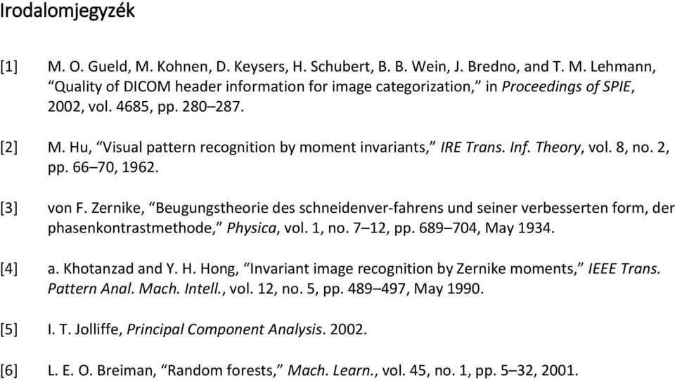 Zernike, Beugungstheorie des schneidenver-fahrens und seiner verbesserten form, der phasenkontrastmethode, Physica, vol. 1, no. 7 12, pp. 689 704, May 1934. [4] a. Khotanzad and Y. H.