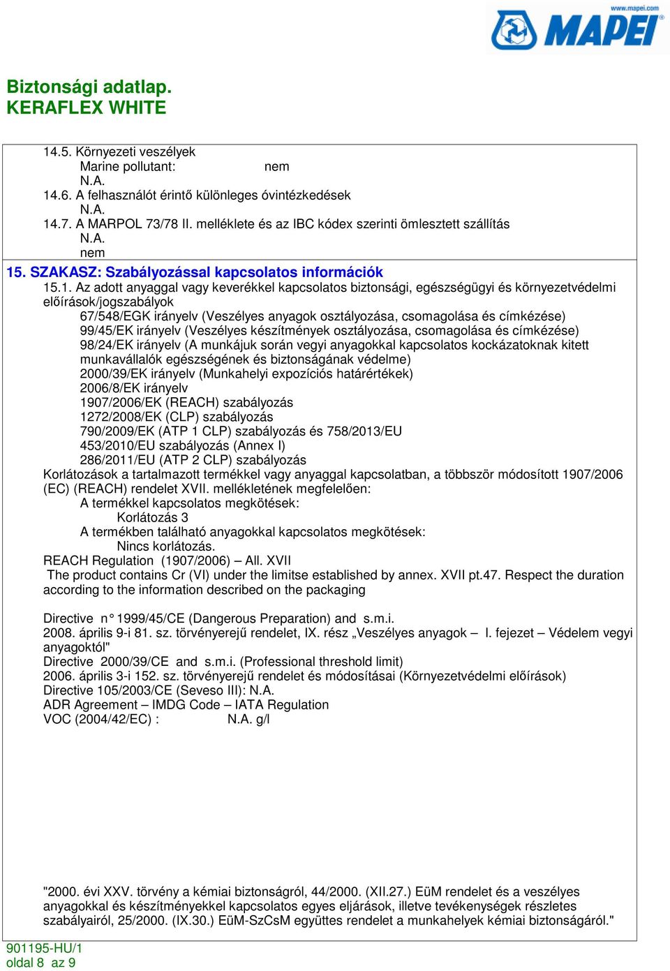 .1. Az adott anyaggal vagy keverékkel kapcsolatos biztonsági, egészségügyi és környezetvédelmi elıírások/jogszabályok 67/548/EGK irányelv (Veszélyes anyagok osztályozása, csomagolása és címkézése)