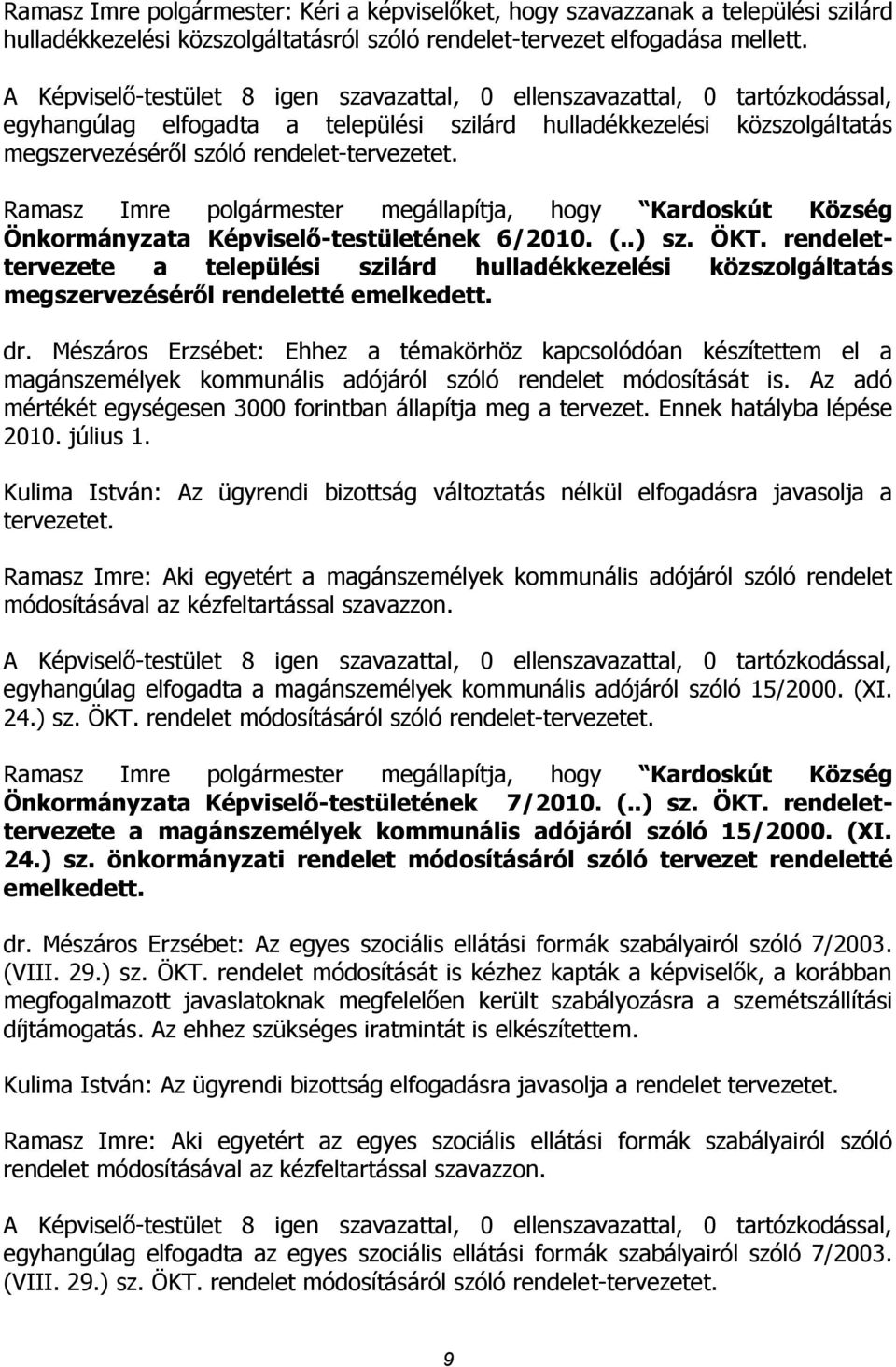 Ramasz Imre polgármester megállapítja, hogy Kardoskút Község Önkormányzata Képviselő-testületének 6/2010. (..) sz. ÖKT.