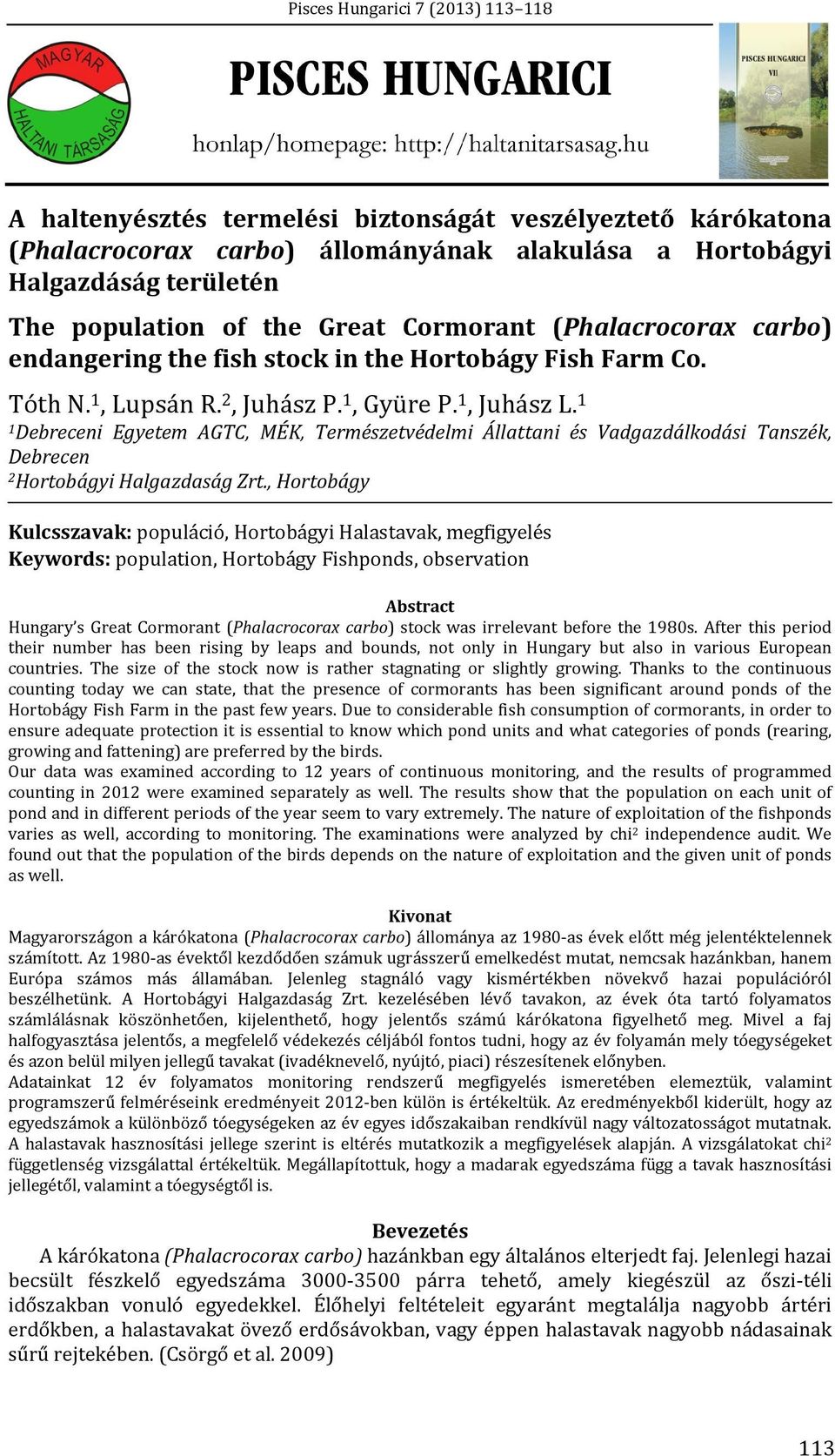 1 1 Debreceni Egyetem AGTC, MÉK, Természetvédelmi Állattani és Vadgazdálkodási Tanszék, Debrecen 2 Hortobágyi Halgazdaság Zrt.