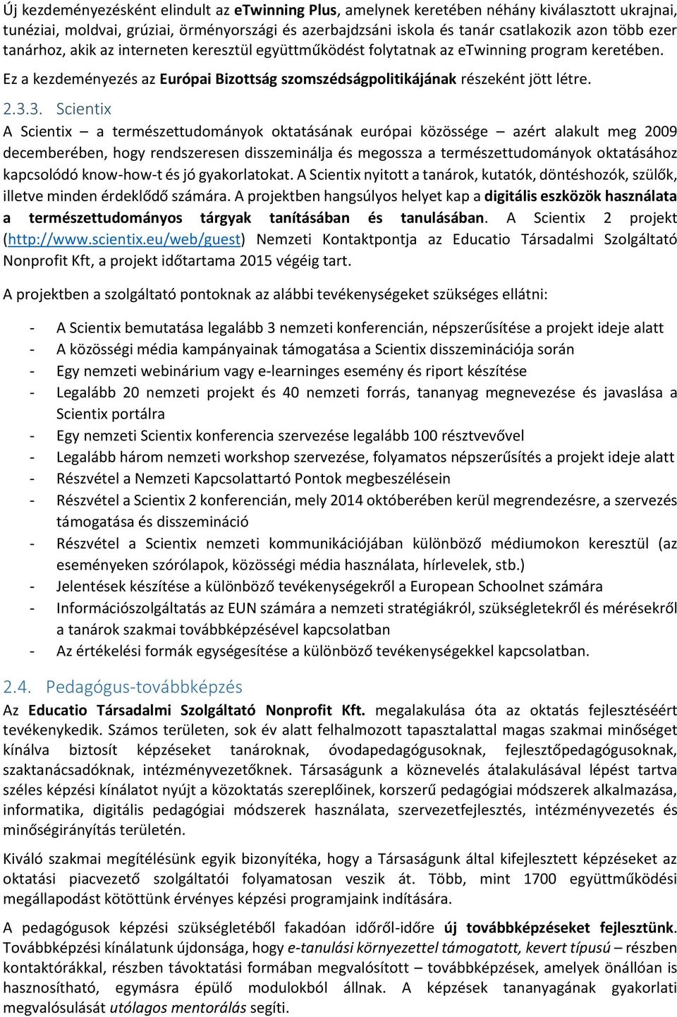 3. Scientix A Scientix a természettudományok oktatásának európai közössége azért alakult meg 2009 decemberében, hogy rendszeresen disszeminálja és megossza a természettudományok oktatásához