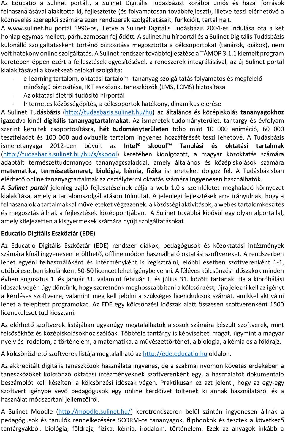 hu portál 1996-os, illetve a Sulinet Digitális Tudásbázis 2004-es indulása óta a két honlap egymás mellett, párhuzamosan fejlődött. A sulinet.