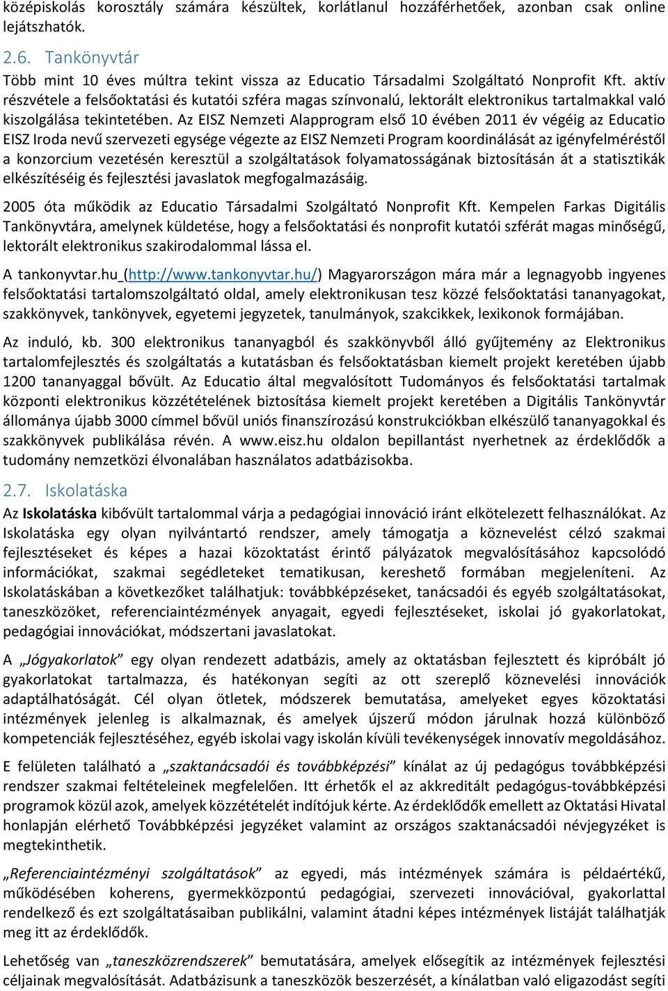 aktív részvétele a felsőoktatási és kutatói szféra magas színvonalú, lektorált elektronikus tartalmakkal való kiszolgálása tekintetében.