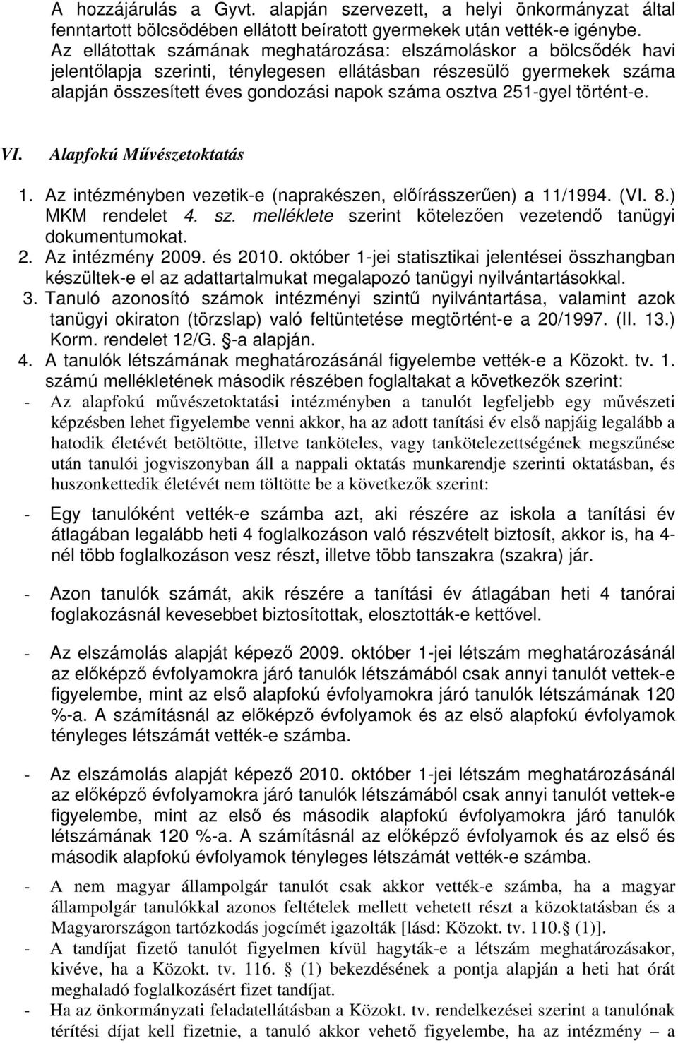 251-gyel történt-e. VI. Alapfokú Mővészetoktatás 1. Az intézményben vezetik-e (naprakészen, elıírásszerően) a 11/1994. (VI. 8.) MKM rendelet 4. sz.