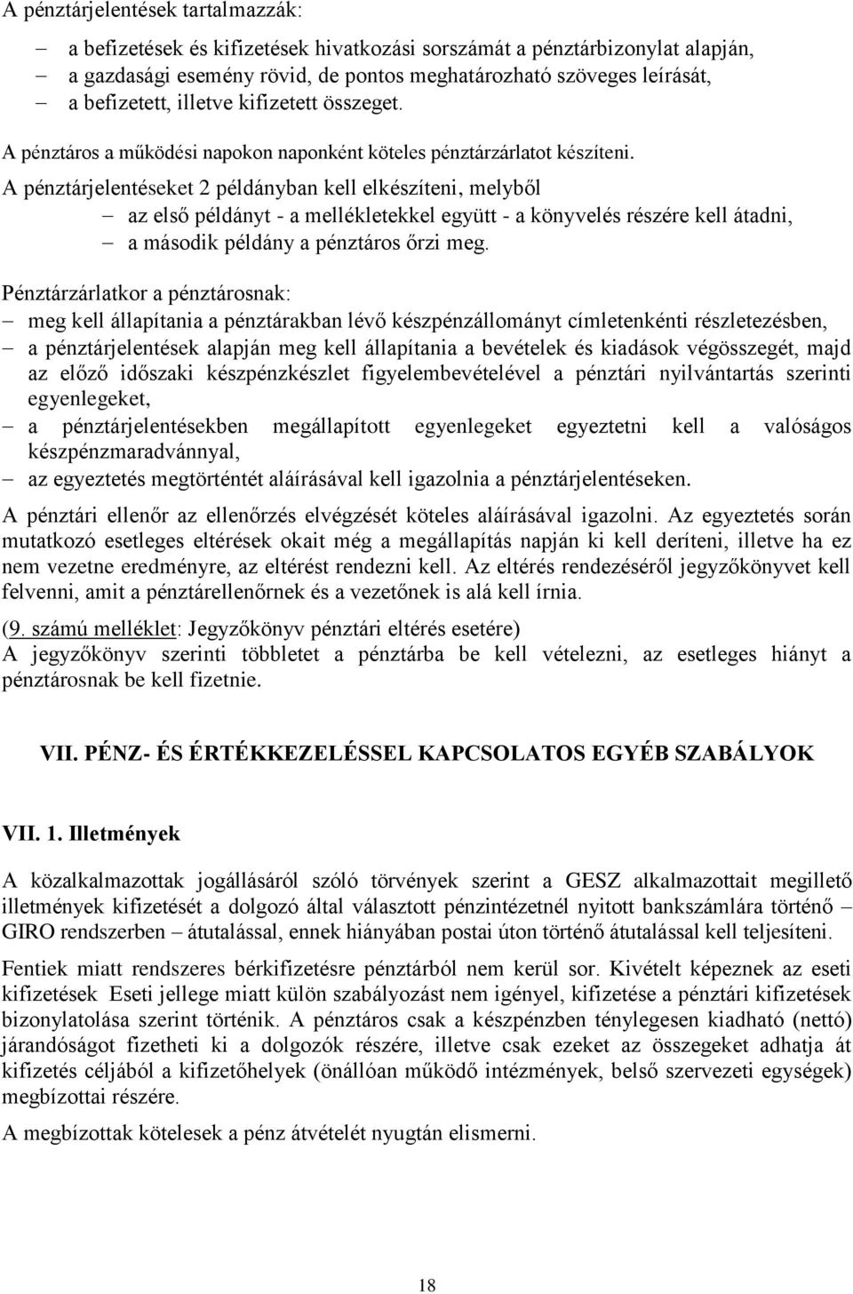 A pénztárjelentéseket 2 példányban kell elkészíteni, melyből az első példányt - a mellékletekkel együtt - a könyvelés részére kell átadni, a második példány a pénztáros őrzi meg.