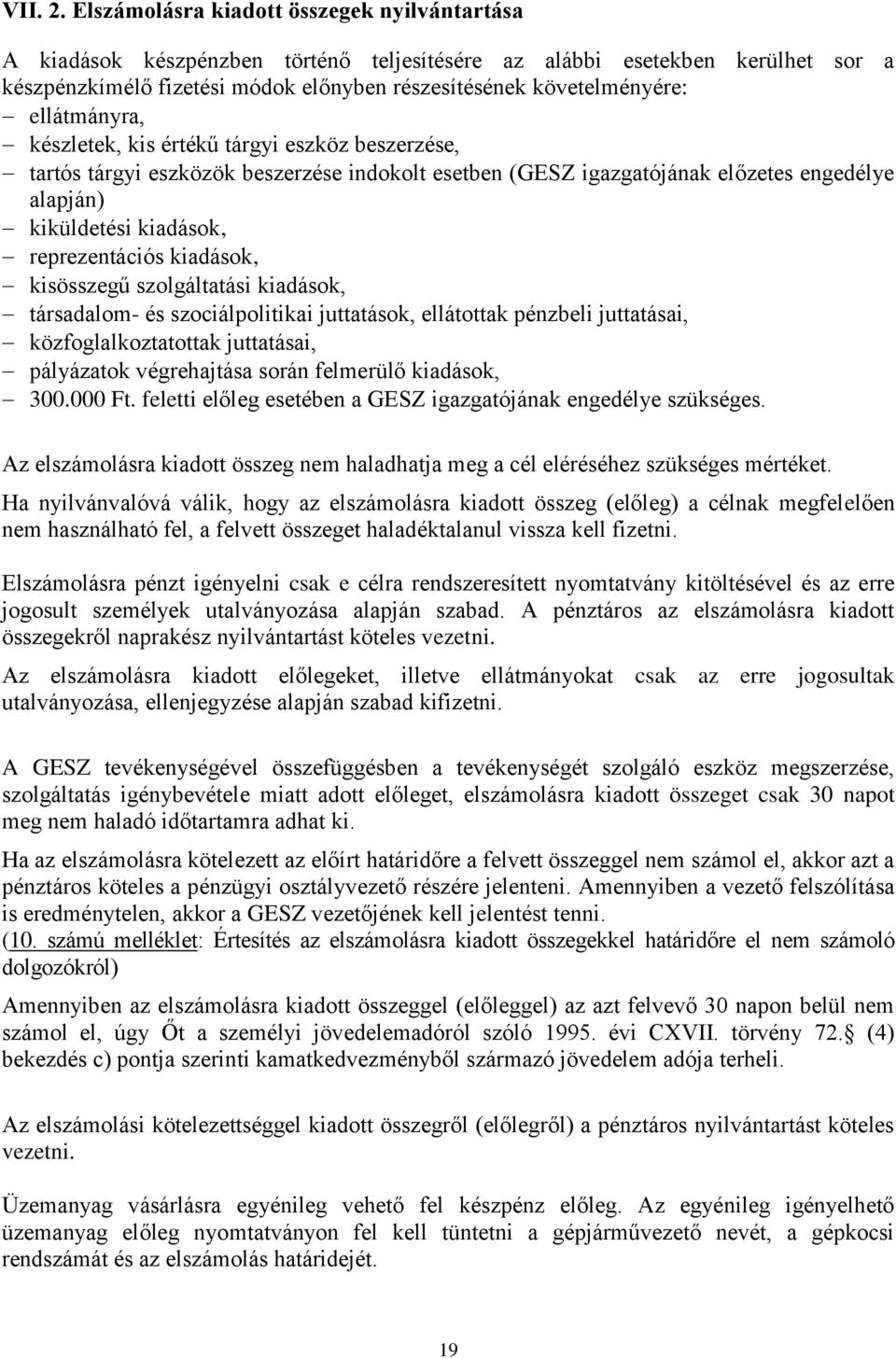 ellátmányra, készletek, kis értékű tárgyi eszköz beszerzése, tartós tárgyi eszközök beszerzése indokolt esetben (GESZ igazgatójának előzetes engedélye alapján) kiküldetési kiadások, reprezentációs