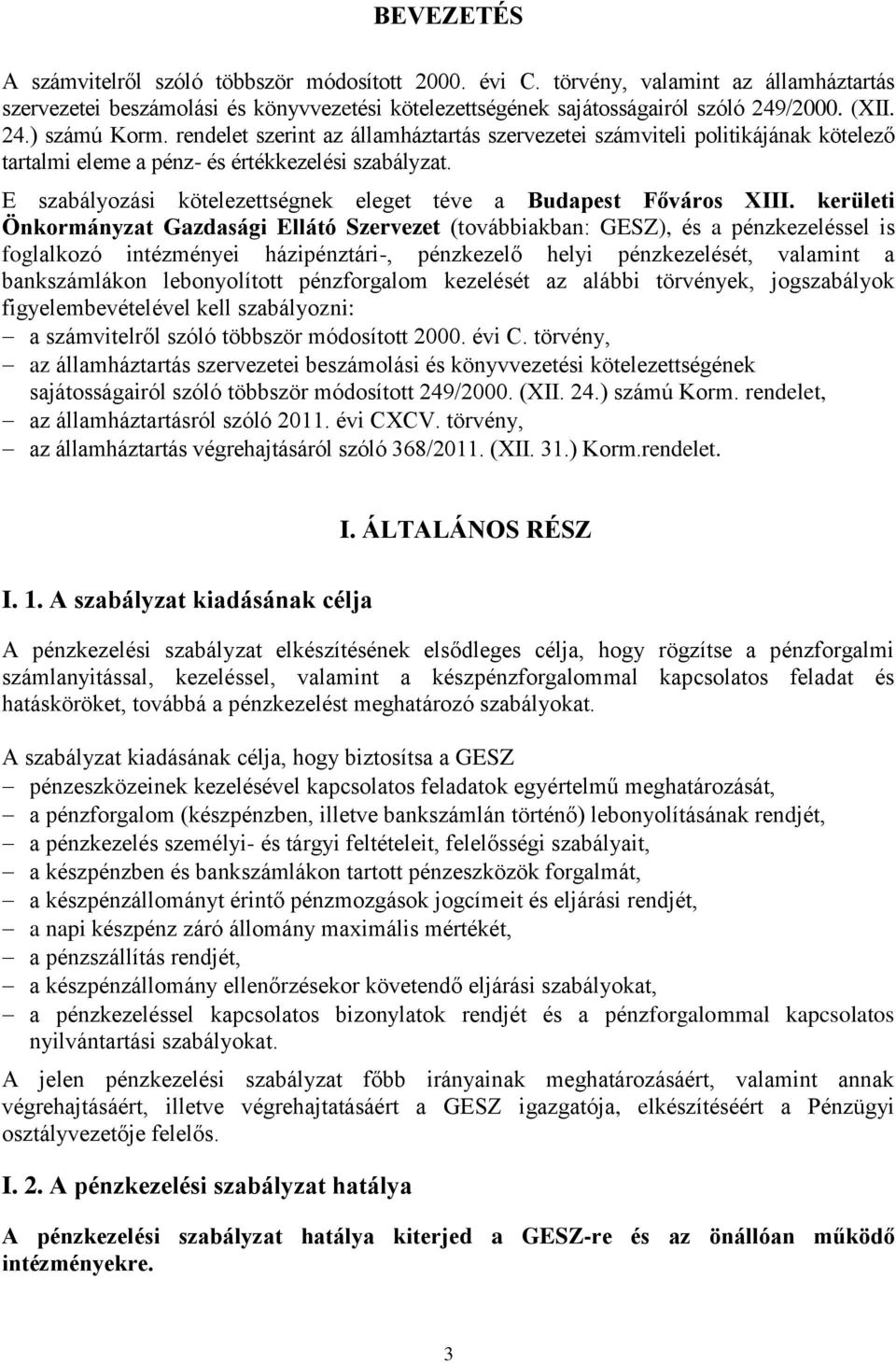 E szabályozási kötelezettségnek eleget téve a Budapest Főváros XIII.