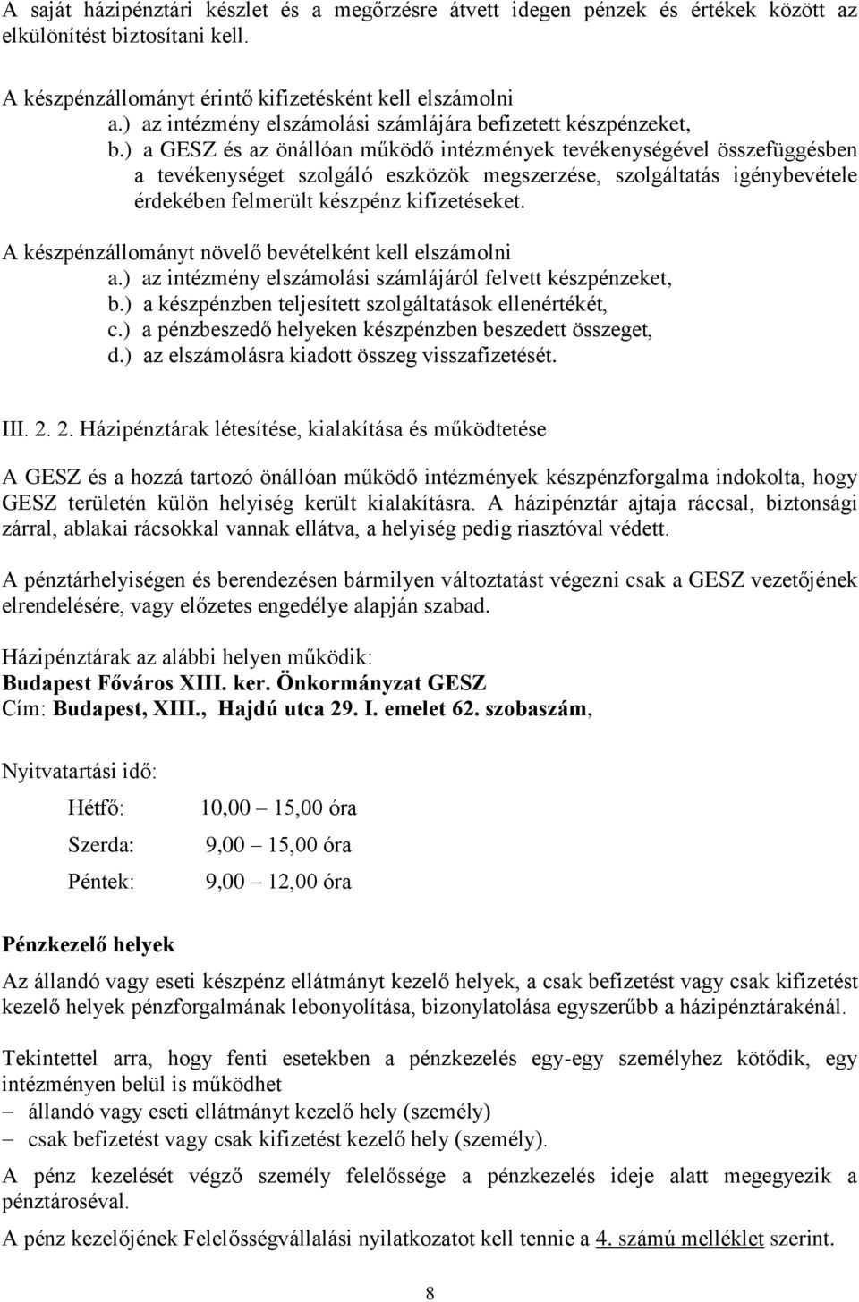 ) a GESZ és az önállóan működő intézmények tevékenységével összefüggésben a tevékenységet szolgáló eszközök megszerzése, szolgáltatás igénybevétele érdekében felmerült készpénz kifizetéseket.