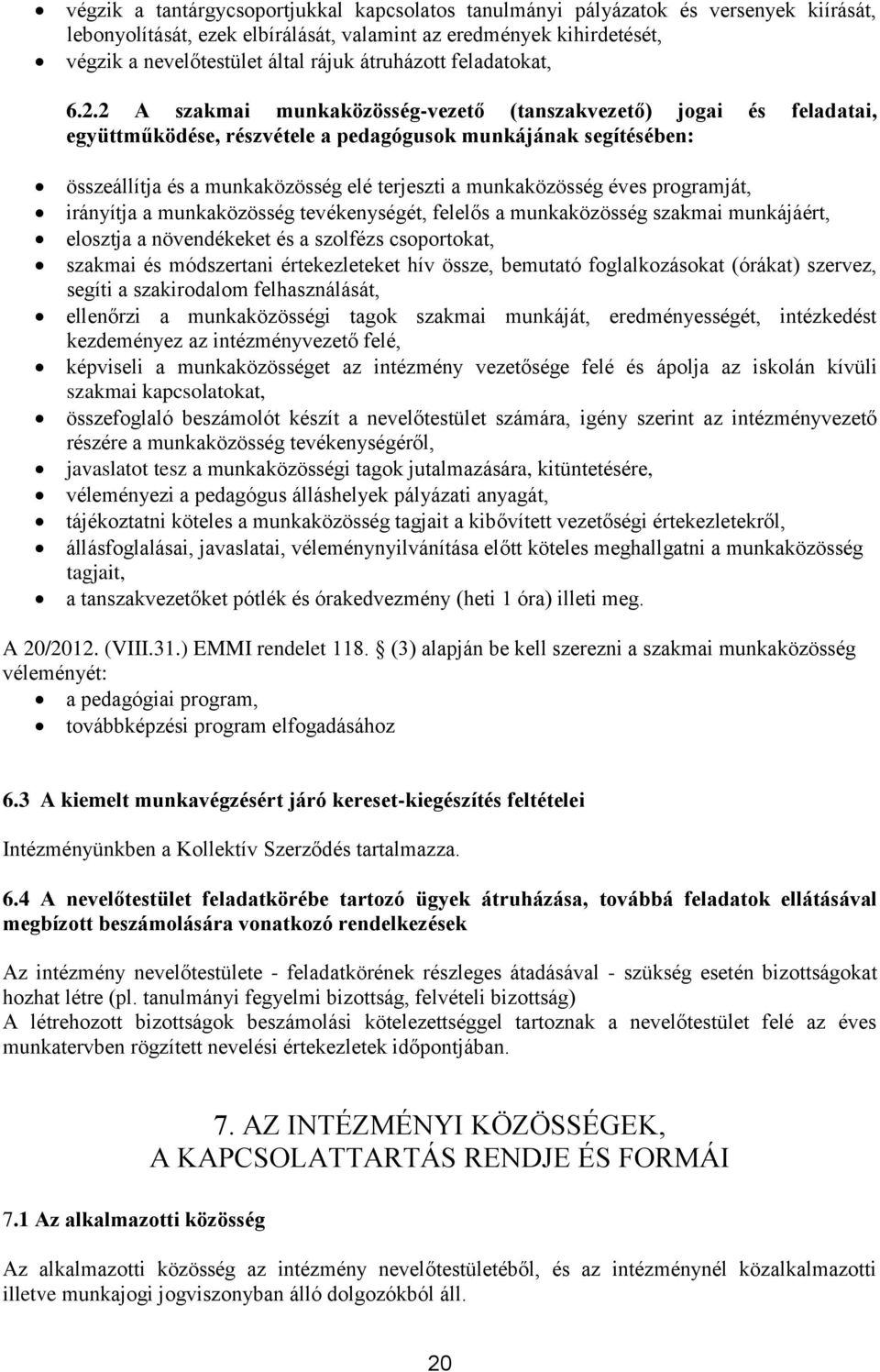 2 A szakmai munkaközösség-vezető (tanszakvezető) jogai és feladatai, együttműködése, részvétele a pedagógusok munkájának segítésében: összeállítja és a munkaközösség elé terjeszti a munkaközösség