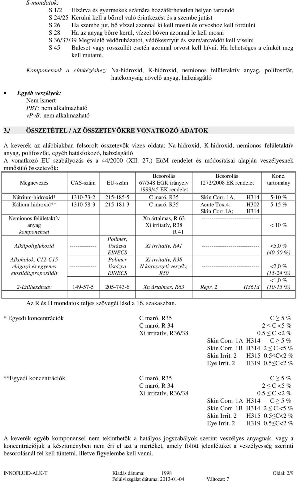esetén azonnal orvost kell hívni. Ha lehetséges a címkét meg kell mutatni.