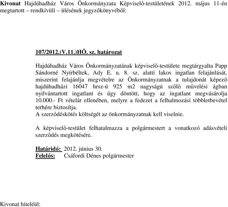 alatti lakos ingatlan felajánlását, miszerint felajánlja megvételre az Önkormányzatnak a tulajdonát képező hajdúhadházi 16047 hrsz-ú 925 m2 nagyságú szőlő művelési ágban