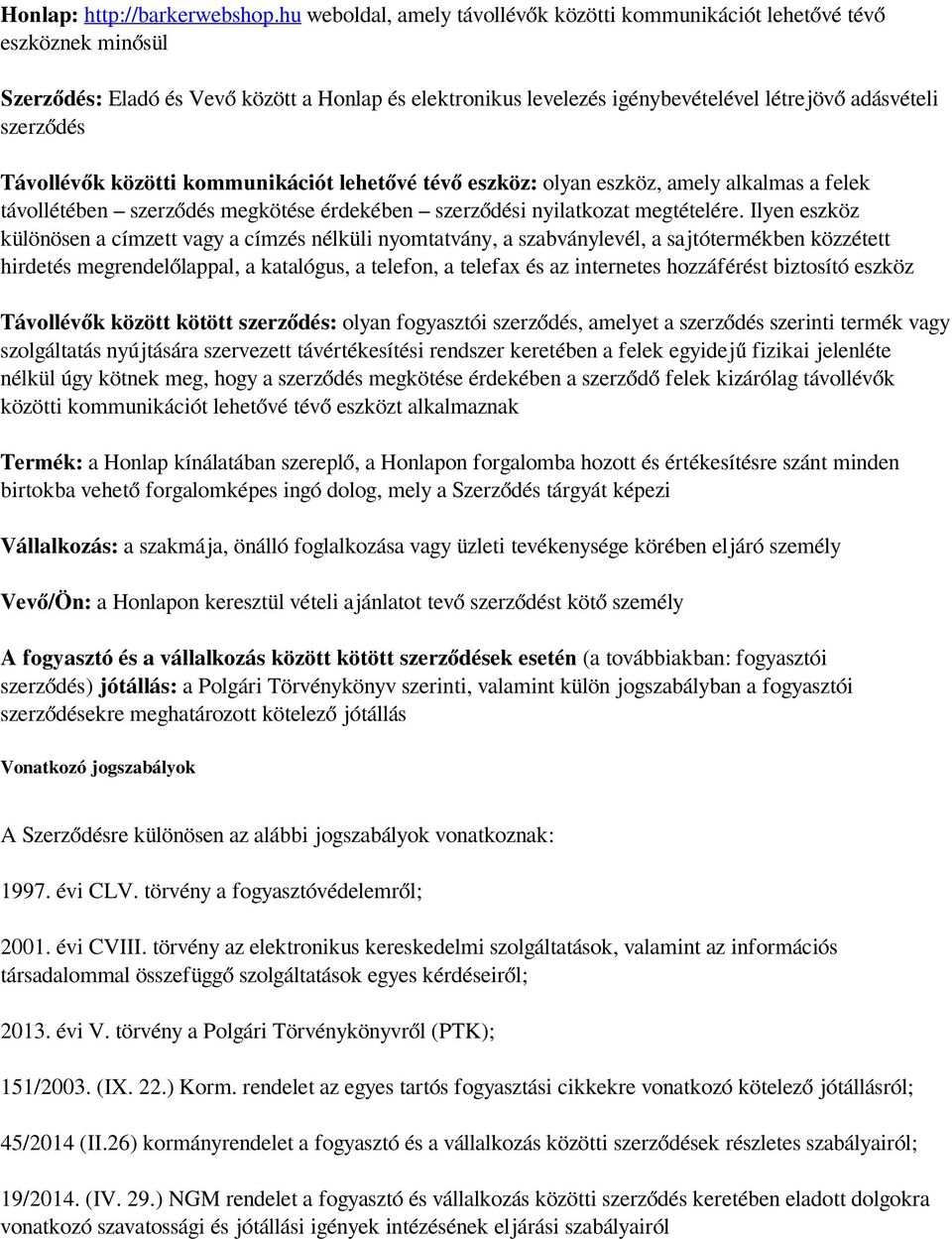 Távollévők közötti kommunikációt lehetővé tévő eszköz: olyan eszköz, amely alkalmas a felek távollétében szerződés megkötése érdekében szerződési nyilatkozat megtételére.