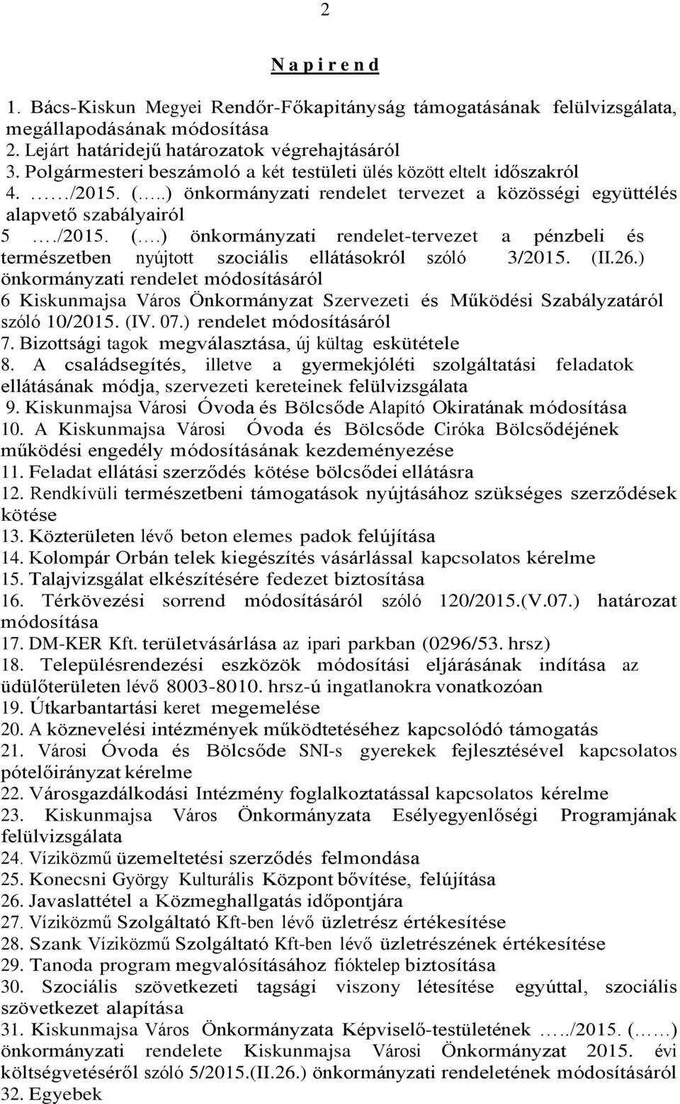 (II.26.) önkormányzati rendelet módosításáról 6 Kiskunmajsa Város Önkormányzat Szervezeti és Működési Szabályzatáról szóló 10/2015. (IV. 07.) rendelet módosításáról 7.