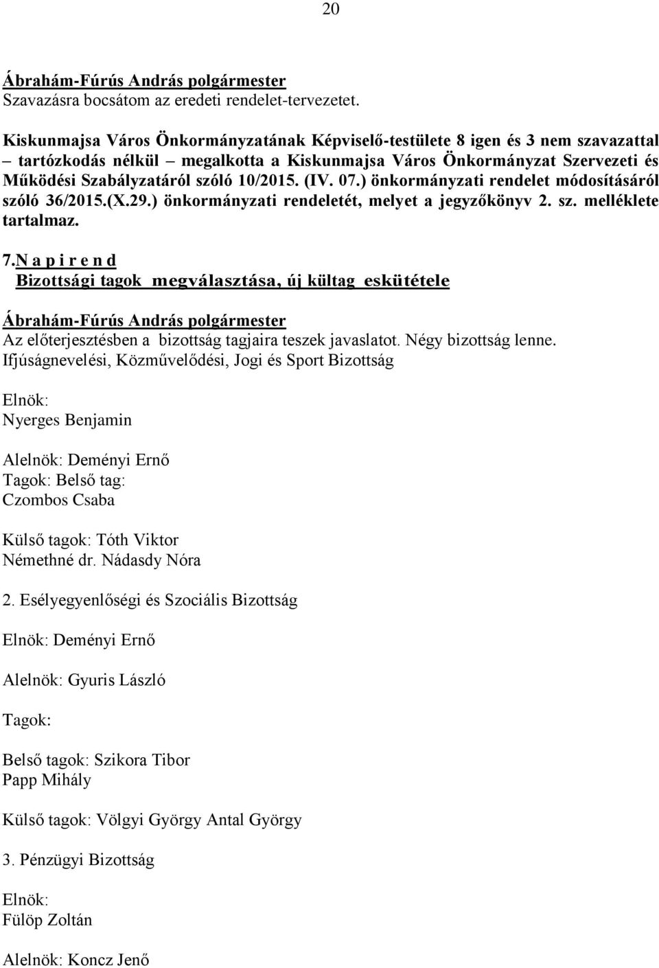 (IV. 07.) önkormányzati rendelet módosításáról szóló 36/2015.(X.29.) önkormányzati rendeletét, melyet a jegyzőkönyv 2. sz. melléklete tartalmaz. 7.