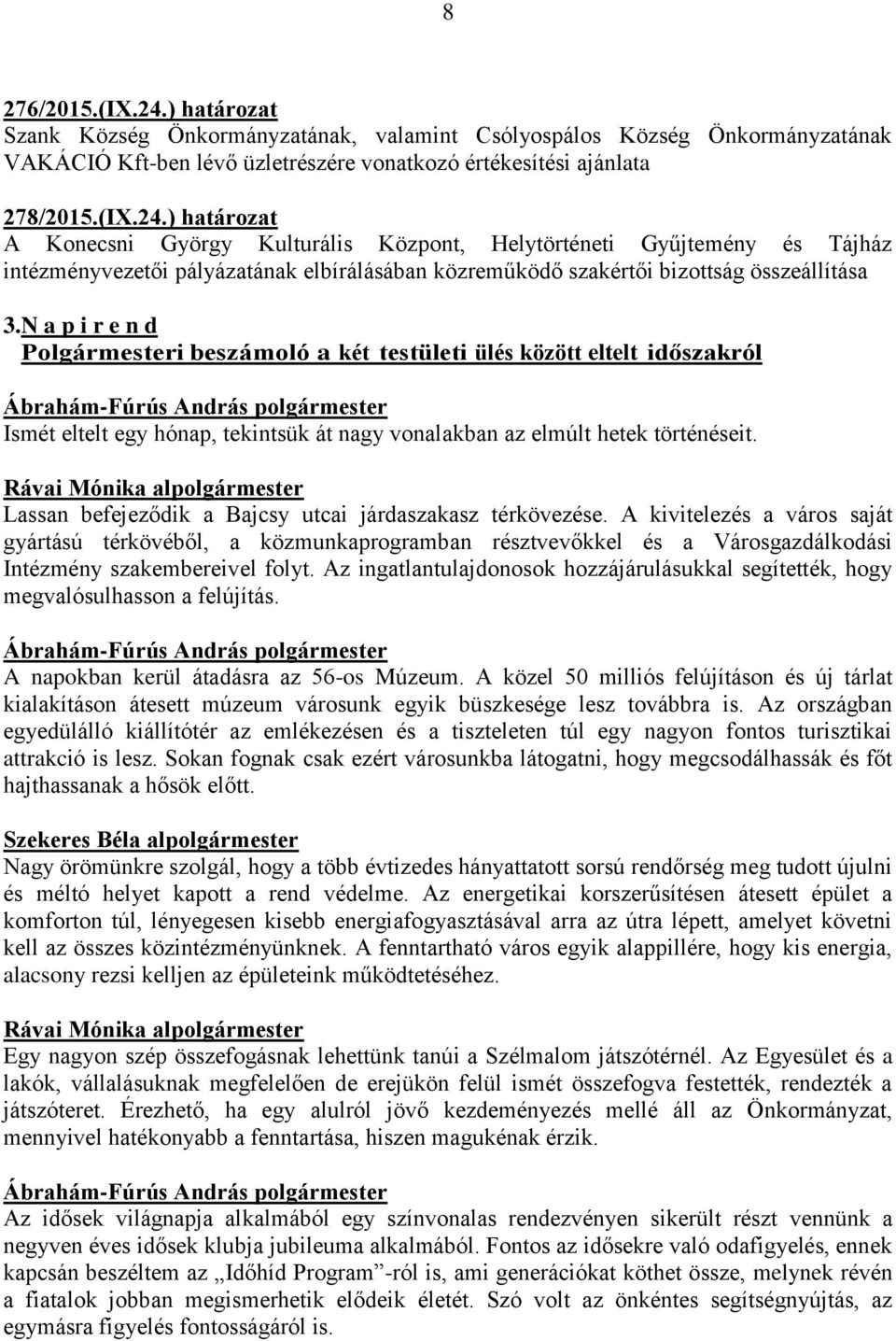 Rávai Mónika alpolgármester Lassan befejeződik a Bajcsy utcai járdaszakasz térkövezése.