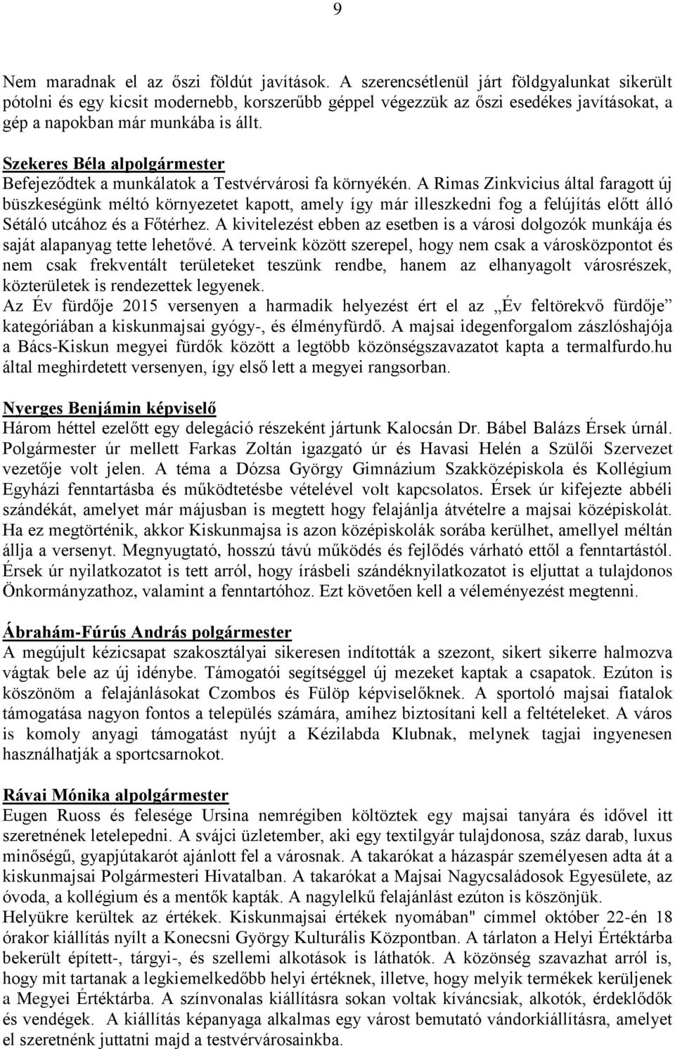 Szekeres Béla alpolgármester Befejeződtek a munkálatok a Testvérvárosi fa környékén.