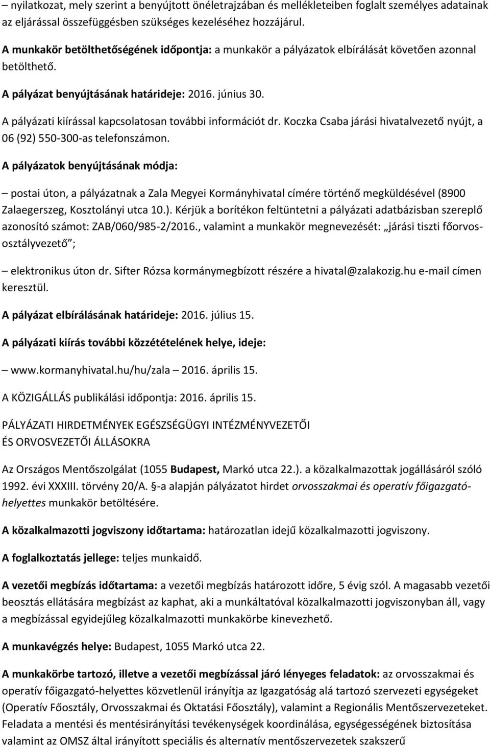 A pályázati kiírással kapcsolatosan további információt dr. Koczka Csaba járási hivatalvezető nyújt, a 06 (92) 550-300-as telefonszámon.