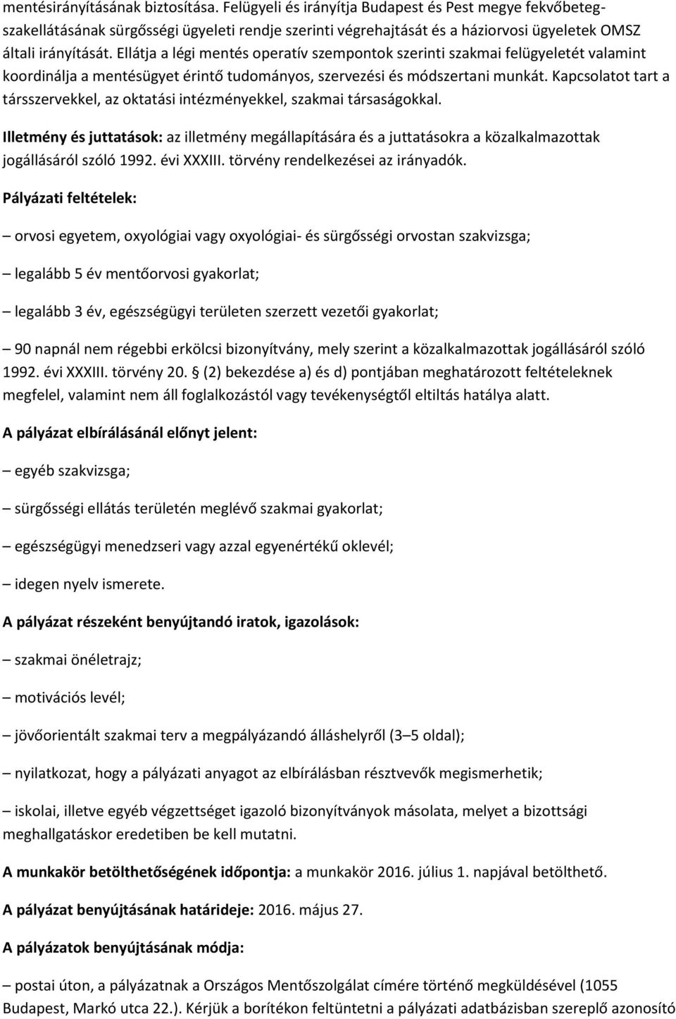 Ellátja a légi mentés operatív szempontok szerinti szakmai felügyeletét valamint koordinálja a mentésügyet érintő tudományos, szervezési és módszertani munkát.