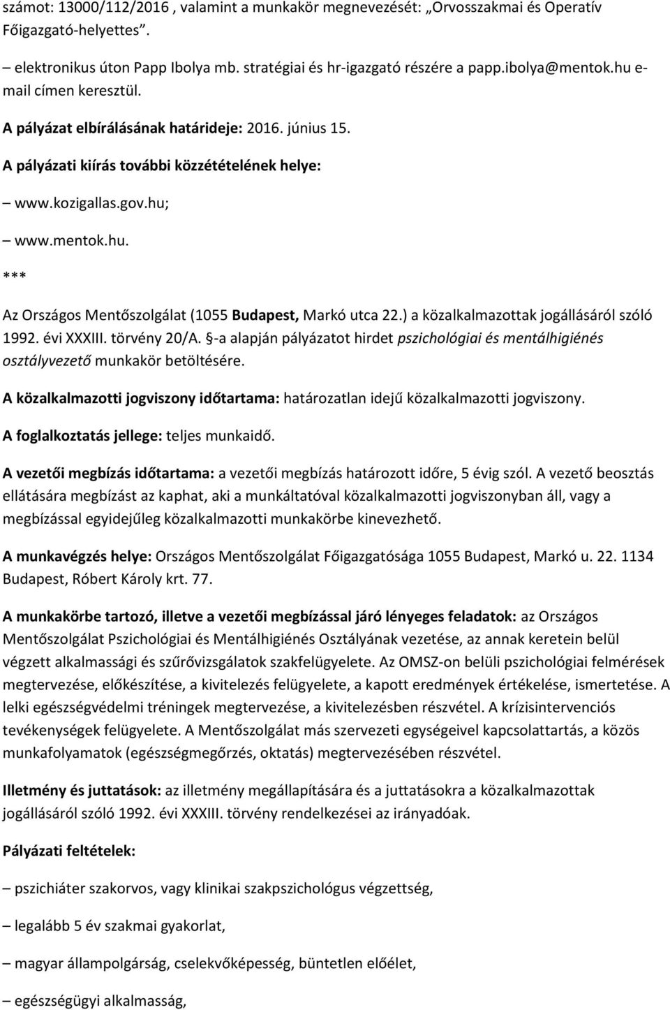 ) a közalkalmazottak jogállásáról szóló 1992. évi XXXIII. törvény 20/A. -a alapján pályázatot hirdet pszichológiai és mentálhigiénés osztályvezető munkakör betöltésére.