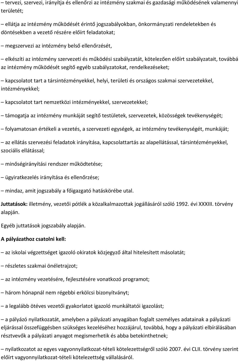intézmény működését segítő egyéb szabályzatokat, rendelkezéseket; kapcsolatot tart a társintézményekkel, helyi, területi és országos szakmai szervezetekkel, intézményekkel; kapcsolatot tart