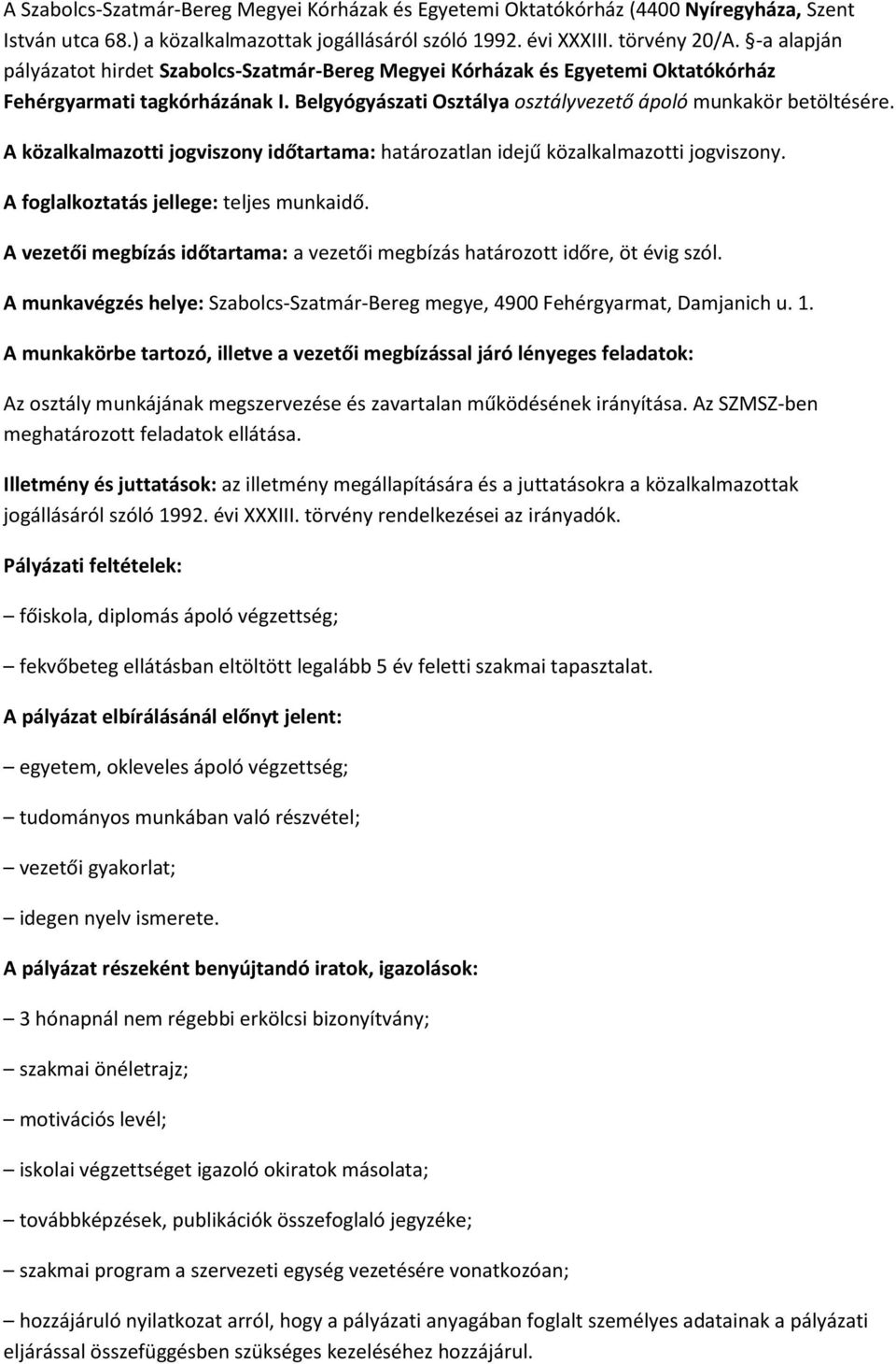 A közalkalmazotti jogviszony időtartama: határozatlan idejű közalkalmazotti jogviszony. A foglalkoztatás jellege: teljes munkaidő.
