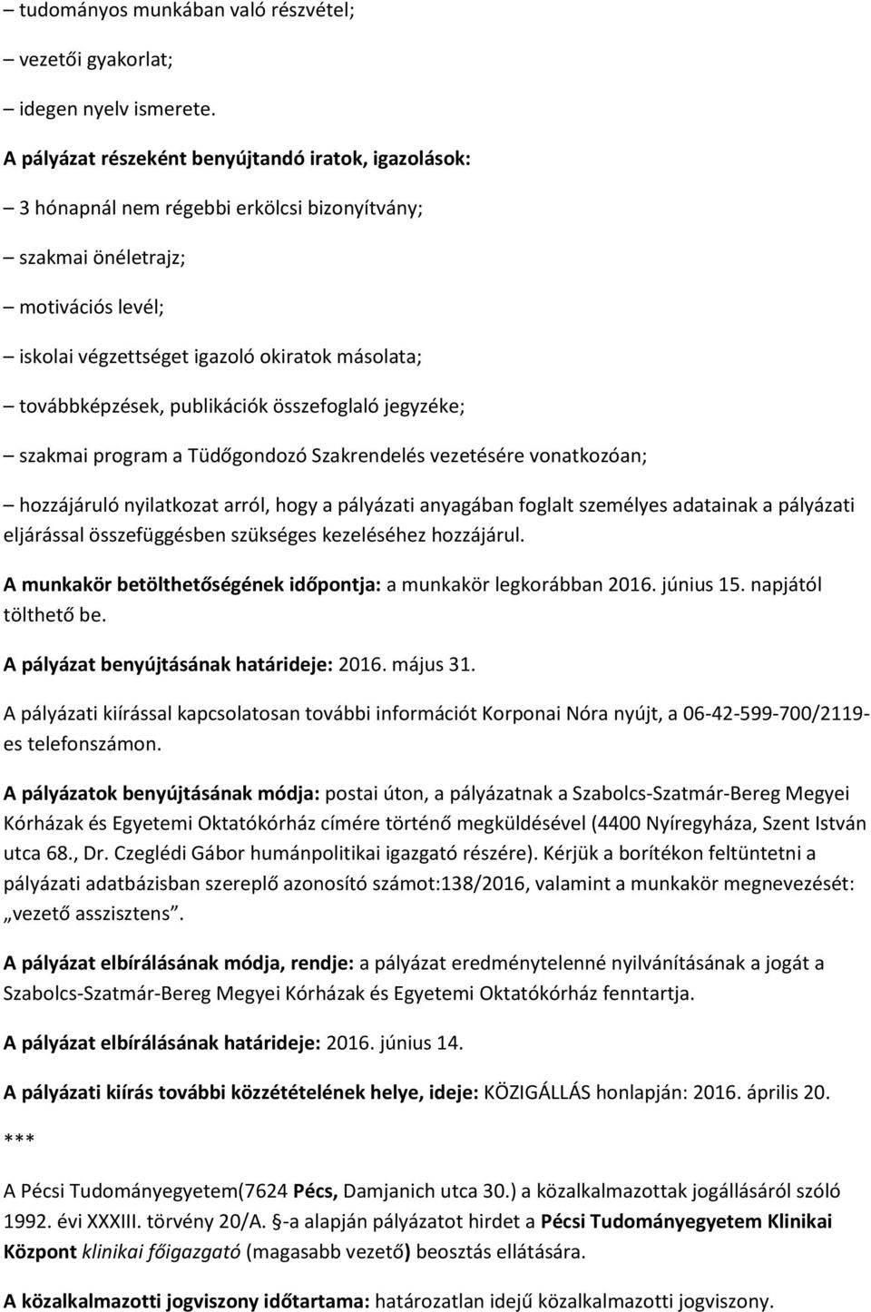 továbbképzések, publikációk összefoglaló jegyzéke; szakmai program a Tüdőgondozó Szakrendelés vezetésére vonatkozóan; hozzájáruló nyilatkozat arról, hogy a pályázati anyagában foglalt személyes