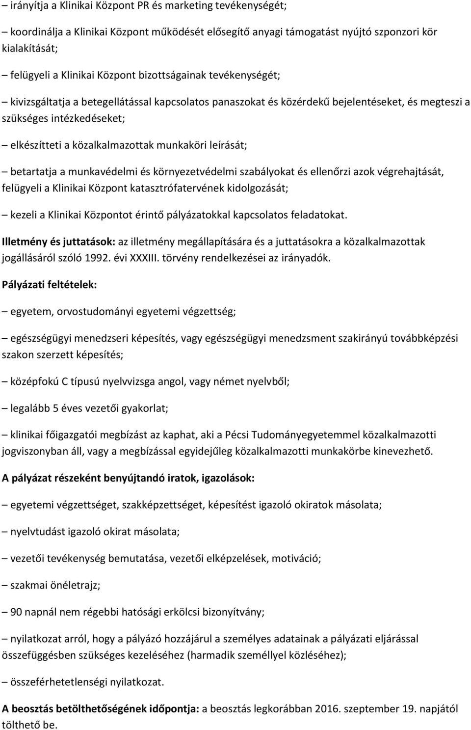 leírását; betartatja a munkavédelmi és környezetvédelmi szabályokat és ellenőrzi azok végrehajtását, felügyeli a Klinikai Központ katasztrófatervének kidolgozását; kezeli a Klinikai Központot érintő
