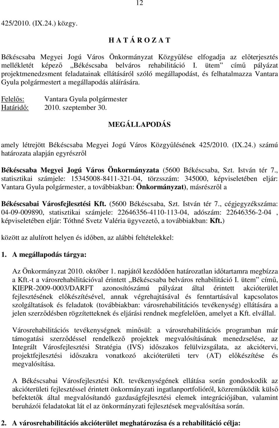 Felelıs: Vantara Gyula polgármester Határidı: 200. szeptember 30. MEGÁLLAPODÁS amely létrejött Békéscsaba Megyei Jogú Város Közgyőlésének 425/200. (IX.24.