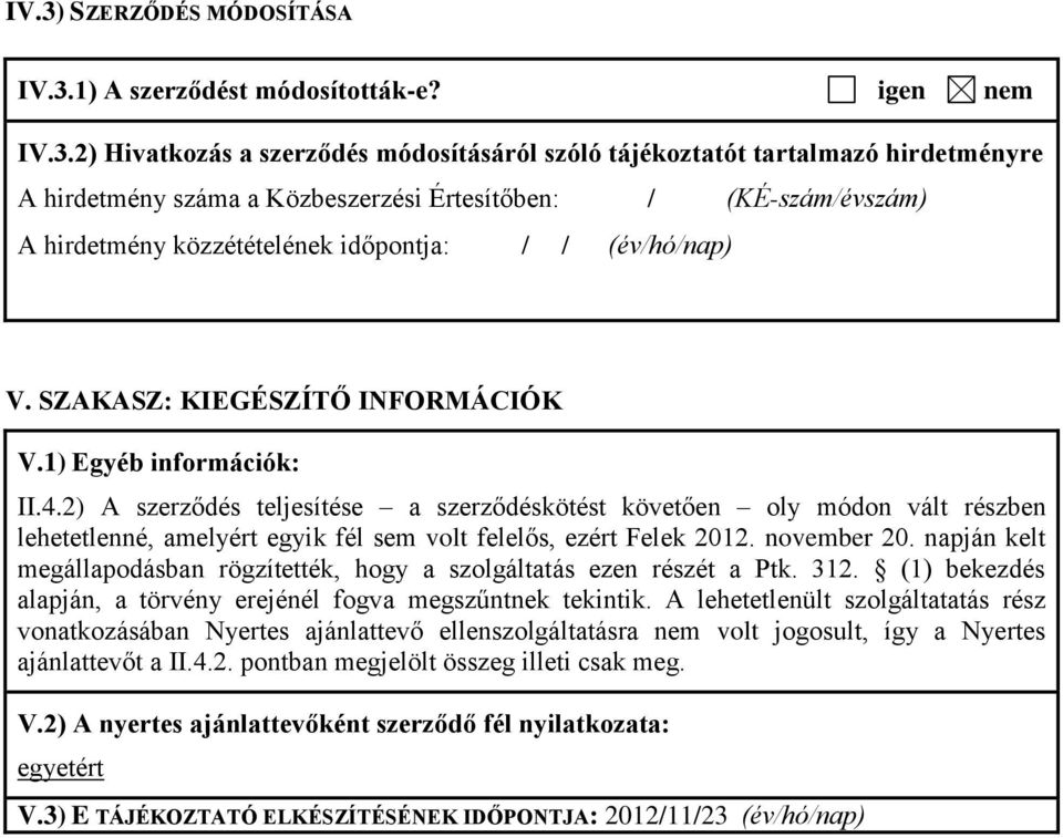 2) A szerződés teljesítése a szerződéskötést követően oly módon vált részben lehetetlenné, amelyért egyik fél sem volt felelős, ezért Felek 2012. november 20.