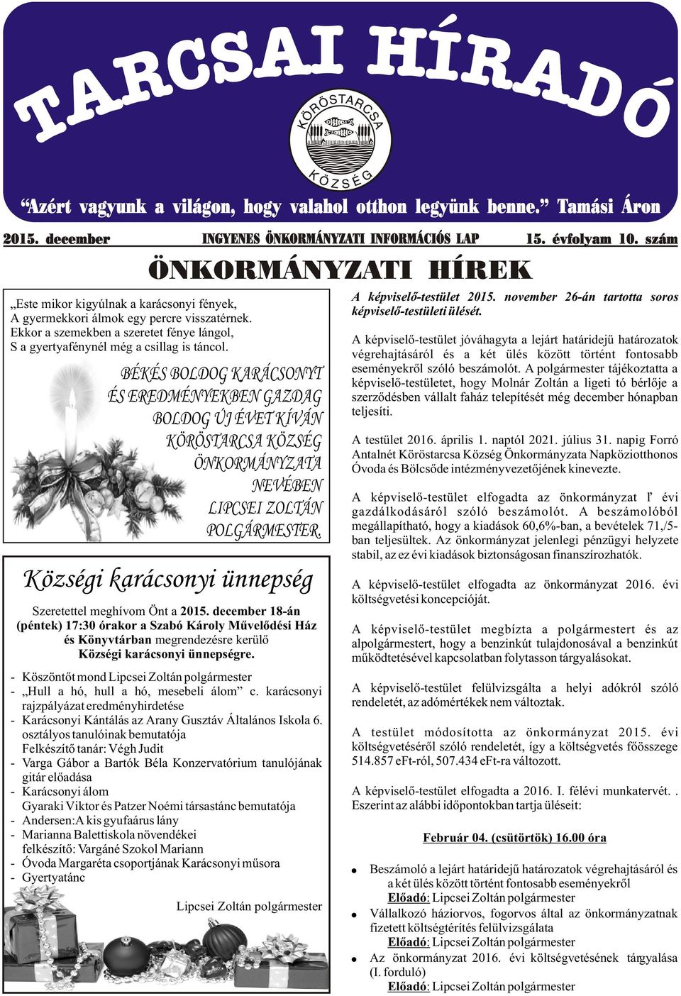 ÖNKORMÁNYZATI HÍREK BÉKÉS BOLDOG KARÁCSONYT ÉS EREDMÉNYEKBEN GAZDAG BOLDOG ÚJ ÉVET KÍVÁN KÖRÖSTARCSA KÖZSÉG ÖNKORMÁNYZATA NEVÉBEN LIPCSEI ZOLTÁN POLGÁRMESTER.