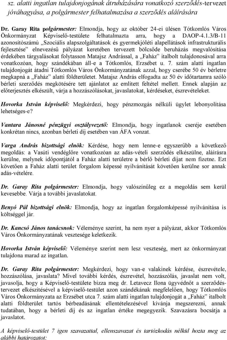 3/B-11 azonosítószámú Szociális alapszolgáltatások és gyermekjóléti alapellátások infrastrukturális fejlesztése elnevezésű pályázat keretében tervezett bölcsőde beruházás megvalósítása érdekében