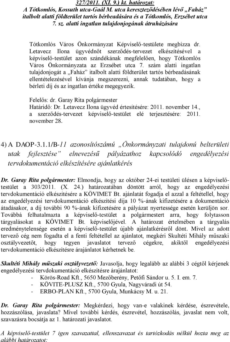 Letavecz Ilona ügyvédnőt szerződés-tervezet elkészítésével a képviselő-testület azon szándékának megfelelően, hogy Tótkomlós Város Önkormányzata az Erzsébet utca 7.