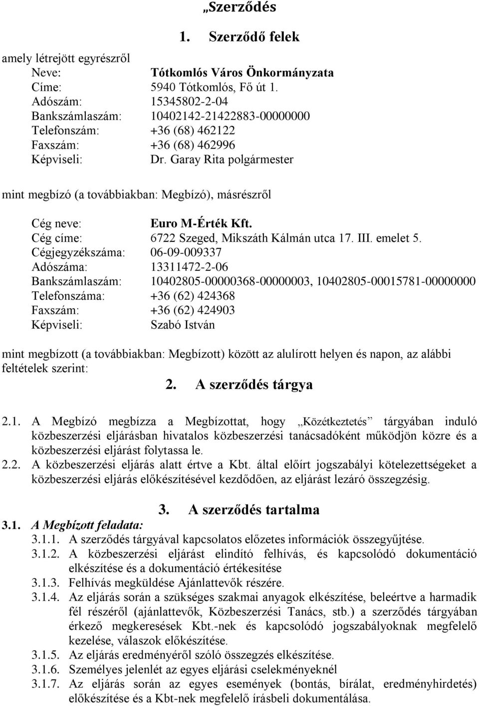 Garay Rita polgármester mint megbízó (a továbbiakban: Megbízó), másrészről Cég neve: Euro M-Érték Kft. Cég címe: 6722 Szeged, Mikszáth Kálmán utca 17. III. emelet 5.