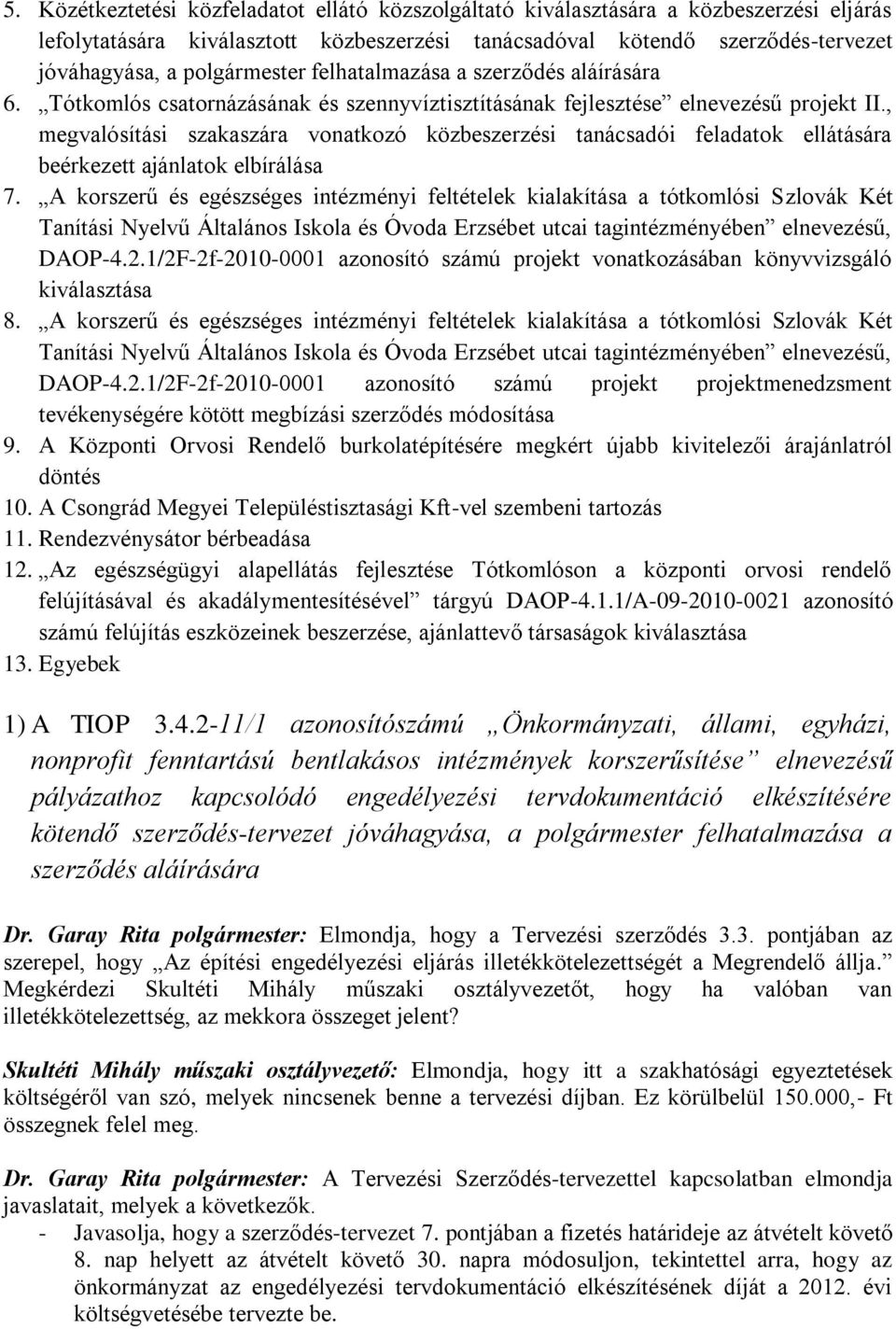 , megvalósítási szakaszára vonatkozó közbeszerzési tanácsadói feladatok ellátására beérkezett ajánlatok elbírálása 7.