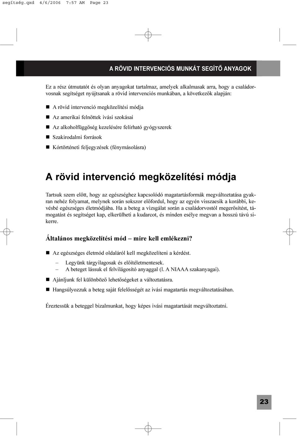 intervenciós munkában, a következõk alapján: A rövid intervenció megközelítési módja Az amerikai felnõttek ivási szokásai Az alkoholfüggõség kezelésére felírható gyógyszerek Szakirodalmi források