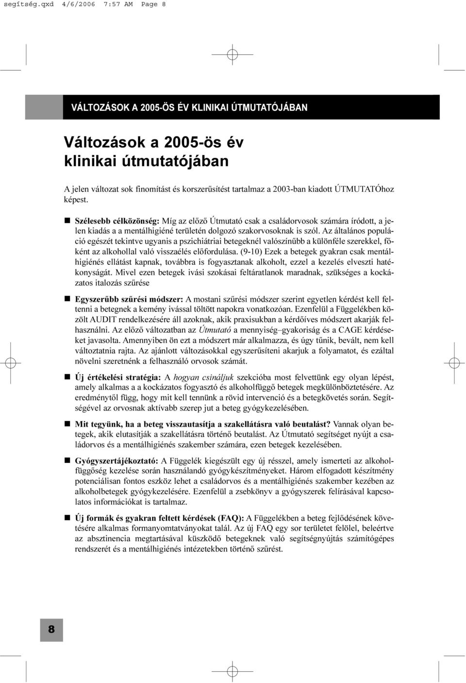 kiadott ÚTMUTATÓhoz képest. Szélesebb célközönség: Míg az elõzõ Útmutató csak a családorvosok számára íródott, a jelen kiadás a a mentálhigiéné területén dolgozó szakorvosoknak is szól.