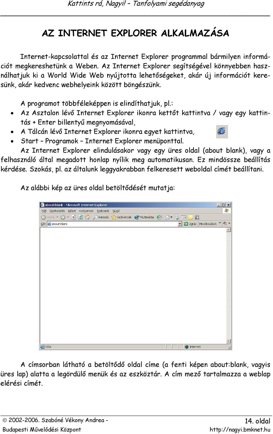 A programot többféleképpen is elindíthatjuk, pl.