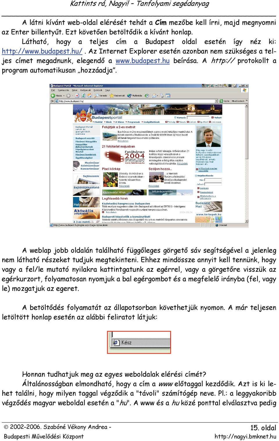 A http:// protokollt a program automatikusan hozzáadja. A weblap jobb oldalán található függőleges görgető sáv segítségével a jelenleg nem látható részeket tudjuk megtekinteni.