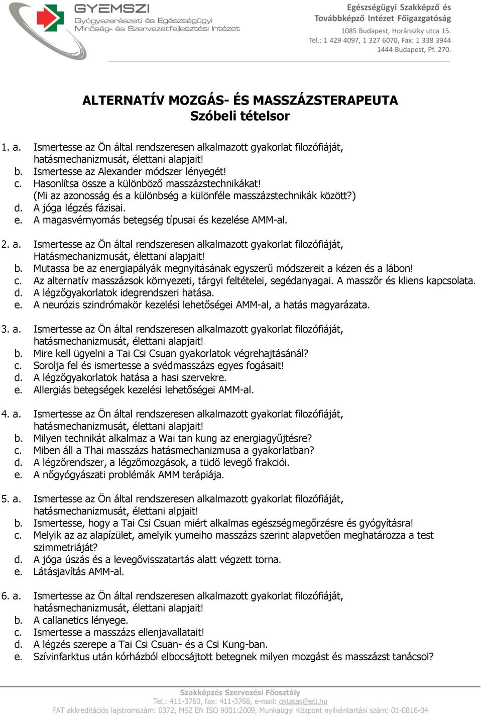 A magasvérnyomás betegség típusai és kezelése AMM-al. 2. a. Ismertesse az Ön által rendszeresen alkalmazott gyakorlat filozófiáját, Hatásmechanizmusát, élettani alapjait! b. Mutassa be az energiapályák megnyitásának egyszerű módszereit a kézen és a lábon!