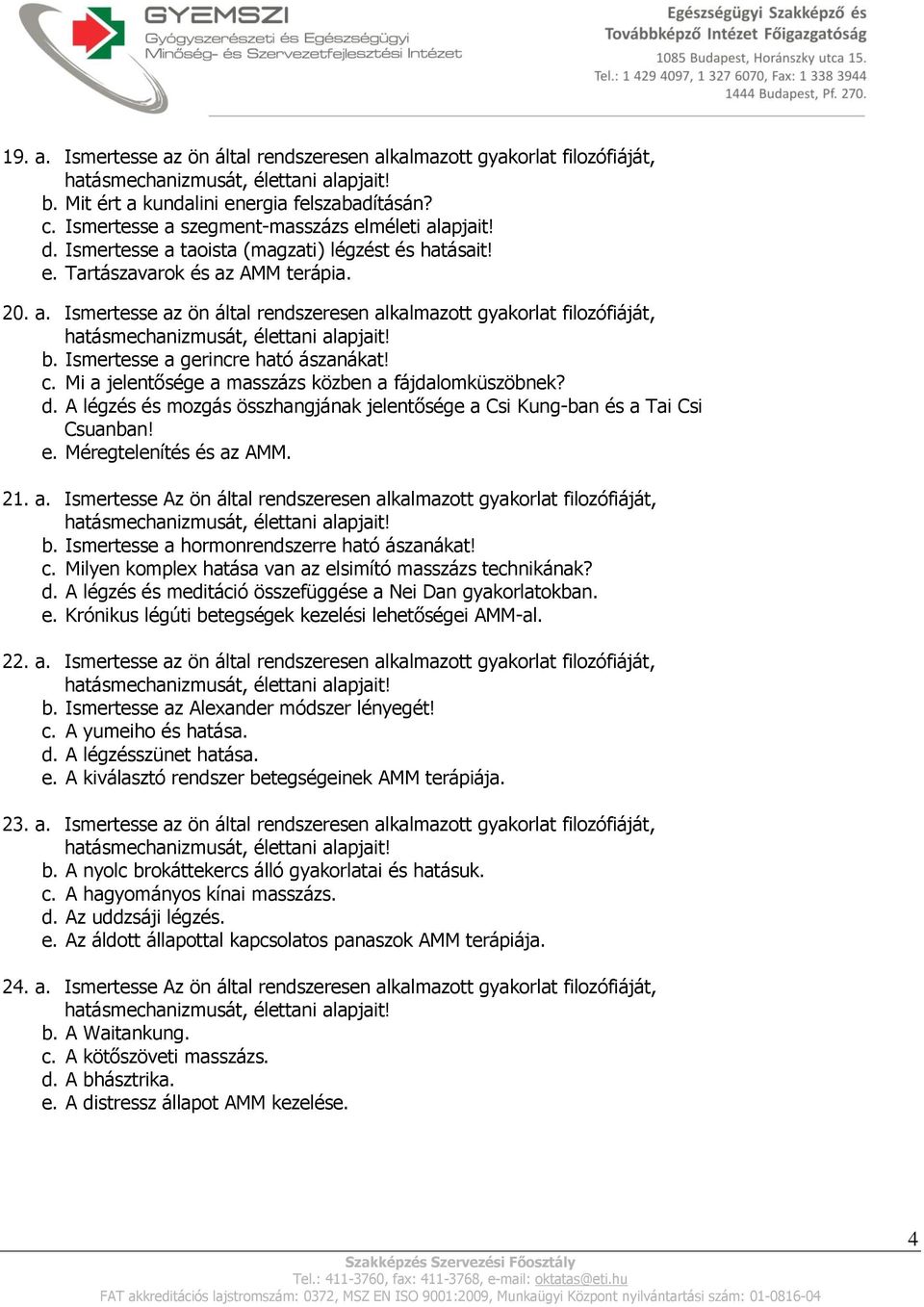 Ismertesse a gerincre ható ászanákat! c. Mi a jelentősége a masszázs közben a fájdalomküszöbnek? d. A légzés és mozgás összhangjának jelentősége a Csi Kung-ban és a Tai Csi Csuanban! e.